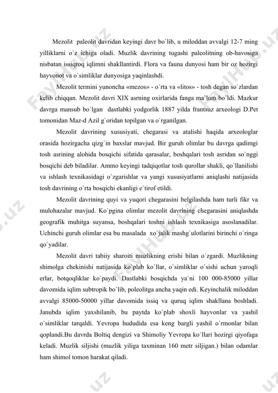 shil o`rmonlar bilan qoplandi.bu davrda boltiq dengizi va shimoliy yevropa ko`llari hozirgi qiyofaga keladi. muzlik siljishi (muzlik yiliga taxminan 160 metr siljigan.) bilan odamlar ham shimol tomon harakat qiladi. mezolit davriga kelib o`rta osiyoda sigment, trapetsiya va uchburchak shaklidagi mayda qurolchalar – mikrolitlar paydo bo`ladi. bu qurollardan odamlar kesish va o`rish maqsadlarida, pichoq va o`roq sifatida keng foydalanganlar. mezolit davrining eng katta kashfiyoti va yutuqlaridan biri – kamalak va o`qning kashf etilishi edi. kamalak va o`q-inson kashf etgan eng dastlabki murakkab moslama bo`lib, u insoniyatning uzoq davom etgan mehnat tajribasi va zakovatining natijasi bo`ldi. o`q yoyning kashf etilishi mezolit davri ishlab chiqaruvchi kuchlarining o`ziga xos inqilobi edi. avval otiladigan (uloqtiriladigan) qurollar ishlatilar edi. u ma`lum ma`noda jismoniy kuch talab etgan. yangi sharoitda esa ming yillar davomida shakllangan ov madaniyati o`zgaradi. ov ob`ekti ham shunga mos holda o`zgarishi tufayli yangi qurolga ehtiyoj sezila boshlaydi. mezolit davrida kichik hayvonlarning tarqalishi ov usulining …