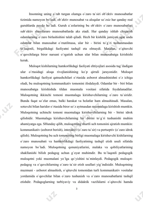 o munosabati va hamkorlikdagi faoliyatining tashqil etish usuli sifatida namoyon bo`ladi. muloqotning qonuniyatlarini, malaka va qobiliyatlarining shakllanishi bilish pedagog uchun g`oyat muhimdir. bu to`laqonli pedagogik muloqotni yoki muomalani yo`lga qo`yishini ta`minlaydi. pedagogik muloqot-pedagog va o`quvchilarning o`zaro ta`sir etish usullari yig`indisidir. muloqotning mazmuni - axborot almashish, o`qituvchi tomonidan turli kommunikativ vositalar yordamida o`quvchilar bilan o`zaro tushunish va o`zaro munosabatlarni tashqil etishdir. pedagoglarning tarbiyaviy va didaktik vazifalarni o`qituvchi hamda o`quvchilar jamoasi o`rtasida munosabatlarni ta`minlamay turib amalga oshirib bo`lmaydi. pedagog bu muloqotning o`quv tarbiyaviy jarayonlarni hissiy foni va vosita mazmunini tashqil etadi. muloqot ikki va undan ortiq kishilar o`rtasida bilish yoki baholash tarzidagi axborot almashishda namoyon bo`luvchi o`zaro ta`sirdir. hamkorlikdagi faoliyatda zaruriyat tufayli inson boshqa kishilar bilan birlashishi, ular bilan munosabatga kirishishi, aloqa o`rnatishi, o`zaro tushunishga erishishi va kerakli axborotni olishi, shunga mos javobni berishi kerak. bunda muloqot faoliyatning bir tomoni, uning axborot aspekti-kommunikatsiya sifatida namoyon bo`ladi. biroq predmet yasash bilan birga inson …