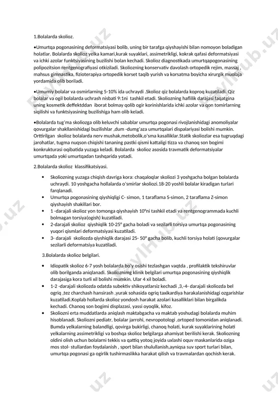 chi interneyronlar klasteridir. · -yurak va qon tomir markazlari simpatik , parasimpatik nerv sistemasi. · -vozomotr markaz barorotseptorlar. · -qusish ,yotal,aksirish, yutin refleks markazlari. bu reflekslar halqum refleksi, yutish refleksi(tanglay refleksi deb ham ataladi) va chaynash refleksini oz ichiga oladi va birgalikda bulbar reflekslari deb ataladi. 2-mavzu: skolioz kelib chiqishi va oldini olish. reja: 1.bolalarda skolioz. 2.bolalarda skolioz klassifikatsiyasi. 3.bolalarda skolioz belgilari va oldini olish. 1.bolalarda skolioz. •umurtqa pogonasining deformatsiyasi bolib, uning bir tarafga qiyshayishi bilan nomoyon boladigan holatlar. bolalarda skolioz yelka kamari,kurak suyaklari, assimetrikligi, kokrak qafasi deformatsiyasi va ichki azolar funktsiyasining buzilishi bolan kechadi. skolioz diagnostikada umurtqapogonasining polipozitsion rentgenografiyasi otkiziladi. skoliozning konservativ davolash ortopedik rejim, massaj , mahsus gimnastika, fizioterapiya ortopedik korset taqib yurish va korsatma boyicha xirurgik muolaja yordamida olib boriladi. •umumiy bolalar va osmirlarning 5-10% ida uchraydi .skolioz qiz bolalarda koproq kuzatiladi. qiz bolalar va ogil bolalarda uchrash nisbati 9:1ni tashkil etadi. skoliozning haflilik darajasi faqatgina uning …
