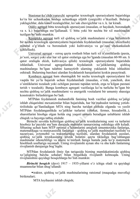 o’shatish ishlari kiradi. transport operasiyalar odatda texnologik operasiyalar bilan uzviy bog’langan bo’ladi. u materialni yoki qishloq xo’jalik mahsulotlarining holatini o’zgarishsiz eltishga mo’ljallangan. qishloq xo’jalik ishlari, bu texnologik va yordamchi operasiyalarning zarur bo’lsa yana transport ishlarining ham yig’indisidan iboratdir. ketma-ketlikda bajariladigan operasiyalar yig’indisi, agar natijada dastlabki predmet (sho’rlangan uchastka) oraliq predmetga (sho’ri yuvilgan uchastkaga) yoki (tozalanmagan paxta chanoqlari) qishloq xo’jaligining so’nggi mahsulot (paxta, xom-ashyosi)ga aylansa uni ishlab chiqarish jarayoni deb ataladi. ishlab chiqarish jarayonlariga quyidagilar kiradi: boronalash, disklash, chizellash, molalashlarni o’z ichiga olgan tuproqga ekish oldi ishlov berish; tayyorlash, yuklash va eltish (transportirovka) ishlarning o’z ichiga olgan urug ekish, gerbisid sochish va o’gltlash; o’simliklarni parvarish qilish quyidagilardan iborat: tuproq qatqalog’ini buzish, qator oralariga ishlov berish, oziqlantirish, egat ochish, suv qo’yish, qishloq xo’jalik zararkunandalariga qarshi kurash; paxta xom-ashyosini yiglsh quyidagilarni o’z icliiga oladi: qaytish polosalarini tayyorlash, defolyasiya qiiish, ochilgan paxtani terish, yigilgan paxtani eltish, to’kklgan paxta va ko’rakni tozalash. 5. mashina-traktor agregati …