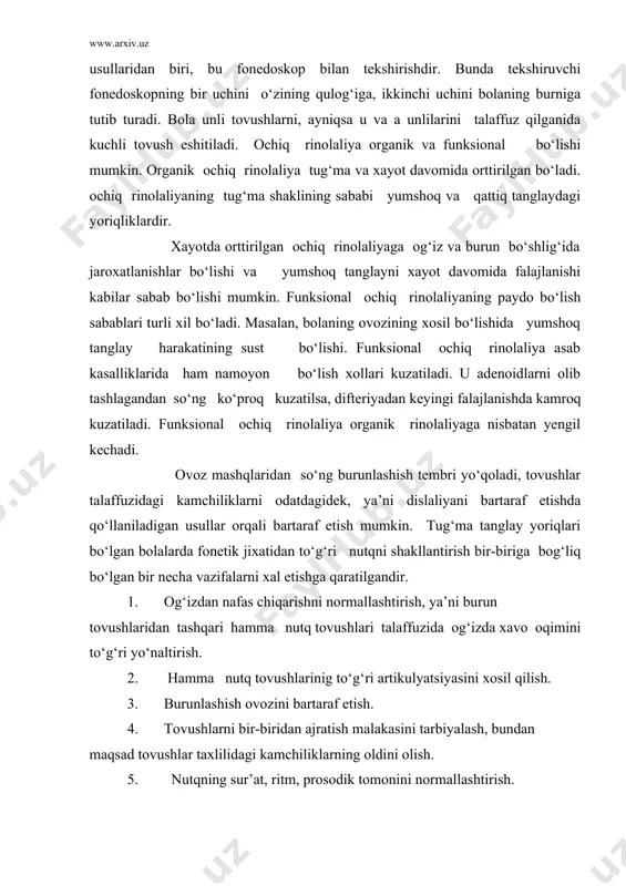 sh ovozini bartaraf etish. 4. tovushlarni bir-biridan ajratish malakasini tarbiyalash, bundan maqsad tovushlar taxlilidagi kamchiliklarning oldini olish. 5. nutqning sur’at, ritm, prosodik tomonini normallashtirish. 6. xosil qilingan nutqiy malakalarni erkin so‘zlashuvda g‘ayri-ixtiyoriy ravishda qo‘llash. bu maxsus vazifalarning xal etilishi talaffuzining to‘g‘ri malakalarini o‘zlashtirishda muxim ahamiyatga egadir. nutqning tovush tomonini to‘g‘rilashda to‘g‘ri tovush talaffuz malakalarini o‘zlashtirish bir necha davrni o‘z ichiga oladi. birnchi davr- nutqgacha bo‘lgan mashqlar davri quyidagi ish turlaridan iborat: nafas mashqlari. artikulyatsion gimnastika. aloxida tovushlar artikulyatsiyasi. bo‘g‘in mashqlari. ikkinchi davr-tovushlarni farq qilish davri. uchinchi davr-integratsiya davri, ya’ni bog‘langan nutqda tovushlarni pozitsion o‘zlashtirishlarni o‘rgatish. turtinchi davr- avtomatizatsiya davri. olib boriladigan logopedik tuzatish ishlari ikki davrga bo‘lib olib boriladi: 1 davr- operatsiyagacha bo‘lgan davrda olib boriladigan logopedik ishlar. 2 davr-operatsiyadan so‘ng olib boriladigan logopedik ishlar. operatsiyagacha bo‘lgan davrda quydagi vazifalar xat etiladi: 1 - yuz muskullarini ortiqcha harakatdan ozod etish. 2 - unli tovushlarni to‘g‘ri talaffuz qilishga tayyorlash. 3 -bola …