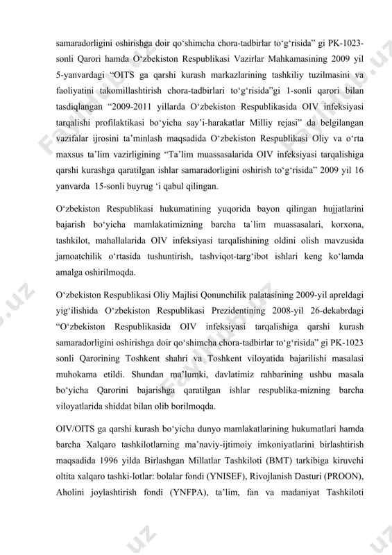 izning barcha viloyatlarida shiddat bilan olib borilmoqda. oiv/oits ga qarshi kurash bo‘yicha dunyo mamlakatlarining hukumatlari hamda barcha xalqaro tashkilotlarning ma’naviy-ijtimoiy imkoniyatlarini birlashtirish maqsadida 1996 yilda birlashgan millatlar tashkiloti (bmt) tarkibiga kiruvchi oltita xalqaro tashki-lotlar: bolalar fondi (ynisef), rivojlanish dasturi (proon), aholini joylashtirish fondi (ynfpa), ta’lim, fan va madaniyat tashkiloti (ynesko), jahon sog‘liqni saqlash tashkiloti (jsst) va jahon banki hamkorlikdagi yneyds deb nomlangan dastur qabul qilingan. yneyds dasturi dunyoning barcha mamlakatlari hukumatlarining oiv/oits ga qarshi kurashga qaratilgan milliy dastur-larining bajarilishiga ko‘maklashadi. shuningdek, ushbu masala bo‘yicha ish olib borayotgan nodavlat va jamoatchilik (diniy, ijtimoiy, madaniy) tashkilotlar bilan hamkorlik qiladi. u jahon mamlakatlarining shifokorlari, sotsiologlari, iqtisodchilari, siyosatshunos-larining oiv/oits ga qarshi kurash bo‘yicha ish tajribalarini o‘rganib, erishilgan ijobiy natijalarni umumlashtirib, barcha mamlakat-larning mutaxassislari va mazkur soha tuzilmalari amaliyotiga tadbiq qilish uchun tavsiya etadi. ta’kidlash lozimki, oiv – odam immuntanqislik virusiga qarshi dunyoning hech qaysi mamlakatida vaksina ishlab chiqarish usuli bugungi kungacha topilgan emas. bu …