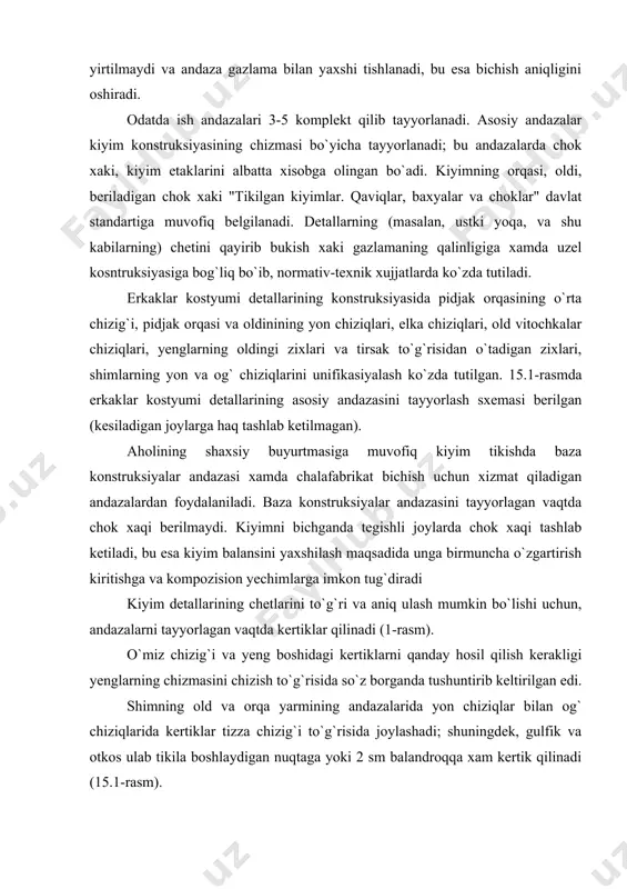 ntirib keltirilgan edi. shimning old va orqa yarmining andazalarida yon chiziqlar bilan og` chiziqlarida kertiklar tizza chizig`i to`g`risida joylashadi; shuningdek, gulfik va otkos ulab tikila boshlaydigan nuqtaga yoki 2 sm balandroqqa xam kertik qilinadi (15.1-rasm). 1-rasm.1. erkaklar kostyumi detallarining asosiy andazasini chizish: a)-pidjakning orqasi, yon bo`ak, oldi va yengi; b) shimning old va orqa qismlari; reglan yengli kiyimda kertiklarning o`rni orqaning o`rta chizig`ida xuddi bel to`g`risida, kiyim orqasi va oldining yon chiziqlarida esa ayni bel va son chiziqlari to`g`risida bo`adi. orqa yeng o`mizidagi birinchi kertik esa tirsakning perekat chizig`i uchida bo`adi. yenglarining o`mizga ulab tikiladigan chiziqlarining turt joyi kertiladi: yengning oldingi qismida - old yoqa o`mizi burchagidan 6-7 sm masofada, yengning orqa qismida - orqa yoka o`mizi chizig`idan 7-8 sm masofada; yengning old qismida esa-old perekat chizig`ining uchi bilan bir satxa joylashadi. yenglarning old va orqa qismlarida ustki zixlarining uch joyi kertiladi: biri-elkaning oxirgi nuqtasi bilan bir satxa,ikkinchisi-yeng o`mizining chuqurlik …