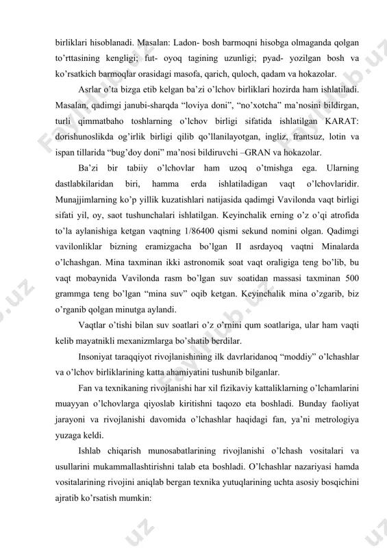 b, biz o’rganib qolgan minutga aylandi. vaqtlar o’tishi bilan suv soatlari o’z o’rnini qum soatlariga, ular ham vaqti kelib mayatnikli mexanizmlarga bo’shatib berdilar. insoniyat taraqqiyot rivojlanishining ilk davrlaridanoq “moddiy” o’lchashlar va o’lchov birliklarining katta ahamiyatini tushunib bilganlar. fan va texnikaning rivojlanishi har xil fizikaviy kattaliklarning o’lchamlarini muayyan o’lchovlarga qiyoslab kiritishni taqozo eta boshladi. bunday faoliyat jarayoni va rivojlanishi davomida o’lchashlar haqidagi fan, ya’ni metrologiya yuzaga keldi. ishlab chiqarish munosabatlarining rivojlanishi o’lchash vositalari va usullarini mukammallashtirishni talab eta boshladi. o’lchashlar nazariyasi hamda vositalarining rivojini aniqlab bergan texnika yutuqlarining uchta asosiy bosqichini ajratib ko’rsatish mumkin: - ishlab chiqarish jarayonida qatnashadigan va stanoklarga biriktirilgan o’lchash vositalarining yaratilishini talab qiluvchi texnologik bosqich (manufaktura va mashina ishlab chiqarishning yuzaga kelishi); - ishlab chiqarish jarayonlarini kuchaytirish sharoitida foydalanilayotgan o’lchash vositalarining aniqligi, ishonchliligi va unumdorligini keskin oshirishni talab qiluvchi energetik bosqich (bug’ energiyasini ishlatish, ichki yonuv dvigatellarining yuzaga kelishi, elektr energiyasini ishlab chiqarish va ishlatish); - zamonaviy …