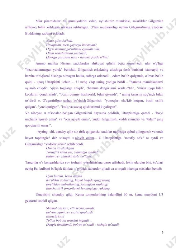 narsani ishlatadi. xudolar odamni boqiylikdan mahrum qilgan, buni qabul qilish kerak: ammo sen, gilgamish, qorningni to'ydir, kecha -kunduz o'ynang va raqsga tushing! kiyimlaringiz engil bo'lsin. sochlar toza, suv bilan yuviladi, qarang, bola sizning qo'lingizni qanday ushlab turibdi, do'stingizni quchog'ingiz bilan iltimos. faqat bu odamning ishi! inson imkonsiz narsaga intilmasligi kerak. marhum enkidu o'zi gilgamishni o'zining insoniy taqdirini bajarishi kerakligiga ishontirmoqchi: qadim zamonlardan beri gilgamish odamlarga tayinla cho'pon va ovchi hayvon bilan yashaydi, teri ustiga qo'yadi, go'shtini yeydi. siz xohlaysiz, gilgamish, hech qachon bo'lmagan. ammo gilgamish aql bovar qilmas. hozir uning asosiy orzusi - topish abadiy hayot... o'lim bilan kurash motivi gilgamish dostonida asosiy o'rinni egallaydi. achchiq o'lim odamni ayamaydi: biz abadiy uy quramizmi? biz muhrlarni abadiy qo'yamizmi? birodarlar abadiy bo'lishadimi? odamlarda nafrat abadiy qoladimi? daryo to'la suvni abadiy olib yuradimi? lichinka abadiy ninachiga aylanadimi? inson taqdirini buyuk xudolar boshqaradi: ular o'lim va hayotni aniqladilar, ular o'lim soatini aytmadilar va ular …