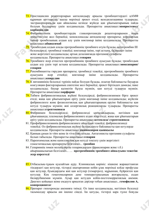 епариндер тобынан препаратты көрсетіңіз... фраксипарин, эноксипарин 61. науқасты зерттеуде атрофиялық гастрит және қатерлі мегалобласттық анемия анықталды. қандай препарат тағайындау қажет... цианокобаламин++ 62. паренхималық және капиллярлық қан кетуді тоқтату үшін жергілікті гемостатикалық препаратты белгілеңіз... тромбин 63. "жаңа пероральді антикоагулянттардың" (жпа) әсер ету механизмі:тромбинді тікелей тежейді 64. серотонин адипинатының әсер ету механизмі:тромбоксан рецепторын ынталандырады 65. агрегантты, адреналиннің метаболитін белгілеңіз...адраксон/ адренохром 66. аминокапрон қышқылын қолдануға көрсеткіштер:цирроз 67. тікелей емес антикоагулянттардың жағымсыз әсерлері:қан кету,аллергия,іш өту,бауыр бұзылуы,тері некрозы,тератогенді 68. стрептокиназаның әсер ету механизмі: плазминнің плазминогенге айналуын белсендіреді/ протофибринолизді фибринолизинге айналдырады 69. кобальт препараттарының әсер ету механизмін белгілеңіз...темірдің сіңуіне әсер етеді 70. темір тапшылықты, гипохромды анемия кезінде қолданылатын препаратты белгілеңіз...коамид 71. тромбоциттердің агрегациясын тежейді, тромбоксан а2 түзілуіне жол бермейді; жедел миокард инфарктісінде коронарлық және ми тамырларының тромбоздарының алдын алу үшін ішке қолданылады; асқазан-ішек жарасын тудыруы мүмкін. препаратты анықтаңыз:ацетилсалицил қышқылы 72. тромбоциттердің адф пуриндік рецепторларымен өзара әрекеттесуіне жол бермейді, антиагреганттық әрекет біртіндеп дамиды; коронарлық және ми тамырларының …