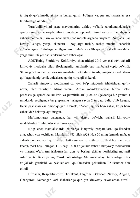 a kimyoviy preparatlarni qo’llashdan allaqachon voz kechilgan. masalan: 1985 yilda aqs’hda 20 ming fermada nafaqat zaharli preparatlarni qo’llashdan hatto mineral o’g’itlarni qo’llashdan ham voz kechib mo’l hosil olingan. gfrdagi 1400 xo’jalikda zaharli kimyoviy moddalarni va mineral o’g’itlarni ishlatmasdan don va boshqa ekinlar hosildorligi muttasil oshirilyapti. rossiyaning omsk oblastidagi muramtsevskiy tumanidagi 1bta xo’jalikda gerbitsid va pestitsidlarni qo’llamasdan gektaridan 22 tsentner don olindi. bizdachi, respublikamizni toshkent, farg’ona, bekobod, navoiy, angren, ohangaron, namangan kabi shaharlariga qurilgan kimyoviy zavodlardan atrof - muhit ifloslanib ketgan. viloyatimizdagi sho’rtan yiliga 9 ming tonna, muborak kimyoviy korxonasi 56 ming tonna zaharli moddalarni chiqarib tashqi muhitni sezilarli darajada ifloslantirib turibdi. qo’shni tojikistonning tursunzoda shahrida qurilgan alimyuniy zavodi chiqargan zaharli chiqindilardan nafaqat respublikasidagi joylar, balki surxondaryo viloyatining sariosiyo, denov,uzun tumanlari ham katta zarar ko’rmoqda, o’simliklar, hayvonlar, insonlar turli og’ir kasalliklarga duchor bo’lmoqdalar, bu joylarda ekinlar, daraxtlar qurib ketmoqda. jismoniy va ma’naviy jihatdan yetayotgan zararni, kasalliklarni, ularni tuzatish uchun sarflanayotgan sarf …