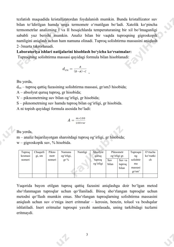 tish maqsadida kristallizatordan foydalanish mumkin. bunda kristallizator suv bilan to‘ldirilgan hamda unga termometr o‘rnatilgan bo‘ladi. xatolik ko‘pincha termometrlar analizning i va ii bosqichlarda temperaturaning bir xil bo‘lmaganligi sababli yuz berishi mumkin. analiz bilan bir vaqtda tuproqning gigroskopik namligini aniqlash uchun ham namuna olinadi. tuproq solishtirma massasini aniqlash 2–3marta takrorlanadi. laboratoriya ishlari natijalarini hisoblash bo‘yicha ko‘rsatmalar: tuproqning solishtirma massasi quyidagi formula bilan hisoblanadi: , bu yerda, dsm – tuproq qattiq fazasining solishtirma massasi, gr/sm3 hisobida; a – absolyut quruq tuproq, gr hisobida; v – piknometrning suv bilan og‘irligi, gr hisobida; s – piknometrning suv hamda tuproq bilan og‘irligi, gr hisobida. a ni topish quyidagi formula asosida bo‘ladi: bu yerda, m – analiz bajarilayotgan sharoitdagi tuproq og‘irligi, gr hisobida; w – gigroskopik suv, % hisobida. tuproq kesmasi nomeri chuqurligi, sm piknometr nomeri namuna og‘irligi, gr % namligi absolyut quruq tuproq og‘irligi piknometr og‘irligi gr. tuproqning solishtirma massasi gr/sm3 o‘rtacha ko‘rsatkich suv bilan …