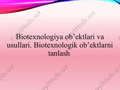 biotexnologiya ob’ektlari va usullari. biotexnologik ob’ektlarni tanlash — PPTX
