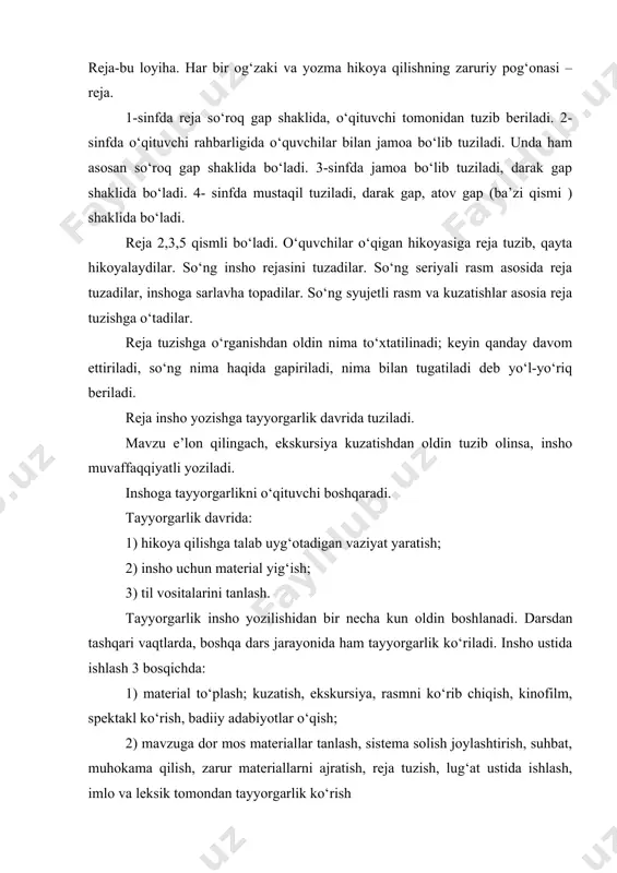 shga qiziqish uyg‘otiladi. 1-sinfda insho yozish bir dars, 2-sinfda bir dars keyingi soatdan 15-20 daqiqa, 3-4 sinfda bir-bir yarim, ba’zan 2 dars ajratiladi. xatolar ustida ishlashga 20-25 daqiqa ajratiladi. 1) mavzuni e’lon qilish, uni o‘quvchilar bilan muhokama qilish 2) to‘plangan materiallarni sistemaga solish, rasm asosida bo‘lsa, rasmni ko‘rish, suxbat o‘tkazish. 3) reja tuzish yoki oldin tuzilgan rejaga aniqlik kiritish 4) matnni nutqiy tayyorlash, zarur so‘zlarni yozish, birikma gap, bog‘lanishli nutq tuzish, imlosi qiyin so‘zlarni tushuntirish; 5) inshoni yozish, o‘qituvchi ayrim o‘quvchilarga induvidual yordam beradi. 6) insho tekshiriladi, o‘quvchilar tuzatishlari bo‘lsa, baho pasaytirilmaydi (o‘quvchilar tekshiradi). 7) o‘qituvchi 2 kun ichida inshoni tekshiradi. inshoni baholashda quyidagilar hisobga olinadi: 1) mavzuning yoritilishi 2) reja, kompozitsiya, izchillik, xulosa chiqarilganmi? 3) janri, uslubi: tasvir muhokama elementlari bormi? badiiy elementlari bormi? 4) insho hajmi 5) leksikasi 6) sintaksisi 7) imloviy, ishoraviy savodxonligi 8) husnixat, xati, xat boshi, hoshiya.