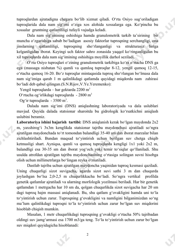 mma tiplarida xuddi shu fraktsiyalvr (yirik chang) ko‘pchilikni tashkil etadi. a.a.rode ko‘rsatishicha, bu fraktsiyalar yirik zarrali tuproqlarni mayda zarrali tuproqlardan ajratadigna chegara bo‘lib xizmat qiladi. o‘rta osiyo sug‘oriladigan tuproqlarida dala nam sig‘imi o‘ziga xos alohida xossalarga ega. ko‘pincha bu xossalar gruntning qatlamliligi tufayli vujudga keladi. dala nam sig‘imining oshishiga hamda granulometrik tarkib ta’sirining bir muncha o‘zgarishiga sabab bo‘ladigan asosiy faktorlar tuproqning serchangligi, ona jinslarning qatlamliligi, tuproqning sho‘rlanganligi va strukturasiz holga kelganligidan iborat. keyingi uch faktor sahro zonasida yaqqol ko‘ringanligidan bu xil tuproqlarda dala nam sig‘imining oshishiga moyillik darhol seziladi. o‘rta osiyo tuproqlari o‘zining granulometrik tarkibiga ko‘ra o‘rtacha dns ga ega (massaga nisbatan %) qumli va qumloq tuproqlar 8-12, yengil qumoq 12-15, o‘rtacha qumoq 16-20. bo‘z tuproqlar mintaqasida tuproq sho‘rlangan bo‘lmasa dala nam sig‘imiga qarab 1 m qalinlikdagi qatlamda quyidagi miqdorda nam zahirasi bo‘ladi deb qabul qilingan.(s.n.rijov,v.ye.yeremenko): yengil tuproqlarda – har gektarda 2200 m3 o‘rtacha og‘irlikdagi tuproqlarda - 2800 m3 og‘ir …