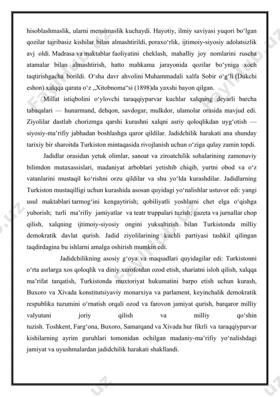 ning asosiy gʻoya va maqsadlari quyidagilar edi: turkistonni oʻrta asrlarga xos qoloqlik va diniy xurofotdan ozod etish, shariatni isloh qilish, xalqqa maʼrifat tarqatish, turkistonda muxtoriyat hukumatini barpo etish uchun kurash, buxoro va xivada konstitutsiyaviy monarxiya va parlament, keyinchalik demokratik respublika tuzumini oʻrnatish orqali ozod va farovon jamiyat qurish, barqaror milliy valyutani joriy qilish va milliy qoʻshin tuzish. toshkent, fargʻona, buxoro, samarqand va xivada hur fikrli va taraqqiyparvar kishilarning ayrim guruhlari tomonidan ochilgan madaniy-maʼrifiy yoʻnalishdagi jamiyat va uyushmalardan jadidchilik harakati shakllandi. turkistonda jadidchilik harakatini vujudga keltiruvchilar tepasida mahmudxoʻja behbudiy, abduqodir shukuriy (shakuriy), ajziy (samarqand), munavvarqori abdurashidxonov, abdulla avloniy, majid qori qodiriy, ubaydullaxoʻja asadullaxoʻjayev (ubaydulla xoʻjayev), toshpoʻlatbek norboʻtabekov (toshkent), fitrat, fayzulla xoʻjayev, usmonxoʻja poʻlatxoʻjayev, abdulvohid burhonov, sadriddin ayniy, abdulqodir muhiddinov (buxoro), obidjon mahmudov, hamza, choʻlpon, isʼhoqxon ibrat, muhammadsharif soʻfizoda (fargʻona vodiysi), boltihoji sultonov, rahmonberdi madazimov, fozilbek qosimbekov (oʻsh uyezdi), polvonniyoz hoji yusupov, bobooxun salimov (xorazm) turardi. turkiston mintaqasidagi jadidchilik harakati, tarqalish joyi …