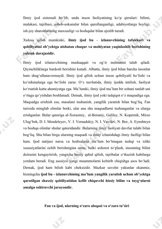 ularni amalga oshiruvchi jarayondir. fan va ijod, ularning o‘zaro aloqasi va o‘zaro ta’siri tabiat xilma-xil moddalardan tuzilgan bo‘lsa-da, ular materiyadir. u elementar zarralar, antizarralar, qum, tuproq, suv, havo, jonli va jonsiz mavjudot, planetalar, yulduzlar, galaktikalar va boshqa fazoviy jismlar, fizik maydonlar yig‘indisidan iborat. hozirgi zamon fan ma’lumotlariga qaraganda materiya bundan 20 million yillar avval boshqa ko‘rinishlarda bo‘lgan. keyingi million yillar davomida esa o‘zgarib boradi. inson hayoti tabiatning tozaligi va biosferaning normal sharoitiga bog‘liq. mazkur sharoitlar nomuvofiq bo‘lsa, insonning yashash sharoiti buziladi. yashashga putur yetkazadi. ekologik muammolar kelib chiqadi. ilmiy-texnika afzalliklaridan noto‘g‘ri foydalanish biosfera va neosferaning buzilishiga olib keladi. demak, tabiat sirlarini mukammal bilish fan taraqqiyoti va ijodning rivojlanishiga bog‘liq. jamiyat tabiatning bir qirrasidir. unda oila, mahalla, jamoa, jamiyat a’zolari harakat qiladi. bu harakat jarayonida turli voqealar sodir bo‘ladi. voqealar esa inson faoliyati bilan bog‘langan. bular: iqtisodiy o‘zgarishlar, diniy jarayonlar, demokratik qurilish, siyosiy-huquqiy faoliyatlar, ma’naviy-ma’rifiy qadriyatlar, urf-odatlar kabilardir. mazkur jarayonlar ba’zida …