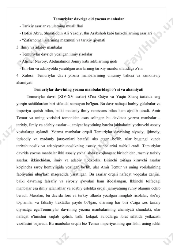 adabiy estetika orqali jamiyatning ruhiy olamini ochib beradi. masalan, bu davrda fors va turkiy tillarda yozilgan minglab risolalar, she'riy to'plamlar va falsafiy traktatlar paydo bo'lgan, ularning har biri o'ziga xos tarixiy qiymatga ega.temuriylar davrining yozma manbalarining ahamiyati shundaki, ular nafaqat o'tmishni saqlab qolish, balki kelajak avlodlarga ibrat sifatida yetkazish vazifasini bajaradi. bu manbalar orqali biz temur imperiyasining qurilishi, uning ichki va tashqi siyosati, madaniy hayotining gullashi haqida chuqur tushuncha olamiz. masalan, tarixiy asarlar amir temurning hindiston va oltin o'rda yurishlarini batafsil tasvirlasa, adabiy asarlar esa davrning ruhiy muhitini, insoniyat haqidagi falsafiy qarashlarni aks ettiradi. shu bois, ushbu maqolada temuriylar davriga oid yozma manbalar tizimli ravishda ko'rib chiqiladi, ularning mazmuni, mualliflari va tarixiy qiymati batafsil yoritiladi. bu orqali davrning madaniy merosini yanada chuqurroq anglash imkoniyati yaratiladi.temuriylar davrining yozma manbalarini o'rganishda quyidagi jihatlarga e'tibor qaratish zarur: birinchidan, ularning til va uslub xususiyatlari; ikkinchidan, siyosiy kontekstda yozilganligi; uchinchidan, keyingi davrlardagi ta'siri. masalan, fors …