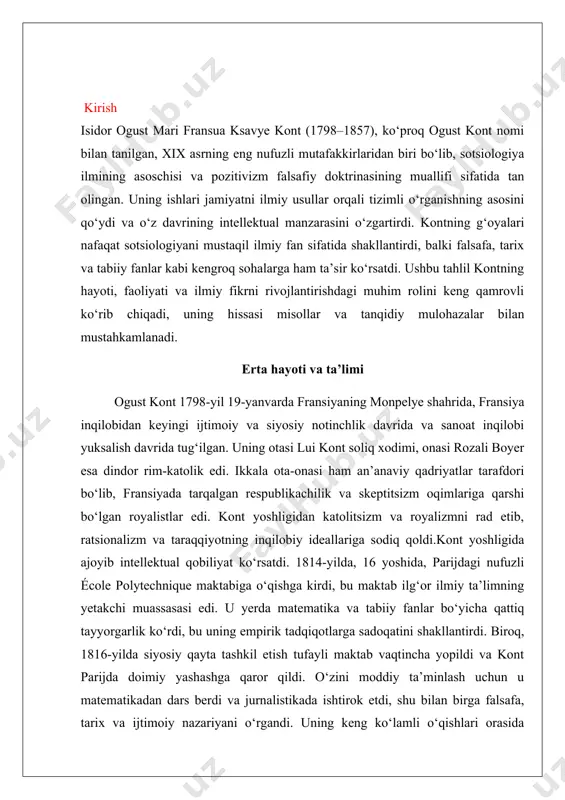 u matematikadan dars berdi va jurnalistikada ishtirok etdi, shu bilan birga falsafa, tarix va ijtimoiy nazariyani o‘rgandi. uning keng ko‘lamli o‘qishlari orasida monteskyo, kondorse va turgo kabi ma’rifatparvar mutafakkirlarning asarlari bo‘lib, ularning tarixiy taraqqiyot haqidagi g‘oyalari kontning intellektual rivojlanishiga katta ta’sir ko‘rsatdi. sent-simon bilan hamkorlik 1817-yilda, 19 yoshida, kont taniqli utopik sotsialist va ijtimoiy nazariyotchi anri de sent-simonning kotibi va hamkori sifatida ish boshladi. bu hamkorlik kontning faoliyatidagi muhim burilish nuqtasi bo‘ldi, chunki sent-simonning ilmiy tashkil etilgan jamiyat haqidagi tasavvuri kontning shakllanayotgan g‘oyalari bilan hamohang edi. ular birgalikda ijtimoiy islohotlarga ilmiy tamoyillarni qo‘llashni o‘rganuvchi esselar yozdilar. biroq, 1824-yilda mualliflik va mafkuraviy kelishmovchiliklar tufayli hamkorlik uzildi. sent-simon ko‘proq utopik va kamroq tizimli yondashuvni afzal ko‘rgan bo‘lsa, kont jamiyatni tushunish uchun qat’iy ilmiy asosga ega bo‘lishni maqsad qildi.sent-simonning ta’siri kontning keyingi ishlarida, xususan, ijtimoiy hodisalarning o‘zaro bog‘liqligi va birlashgan ilmga bo‘lgan ehtiyojni ta’kidlashda sezilib turdi. ammo kontning empirik dalillarga va metodologik qat’iylikka …