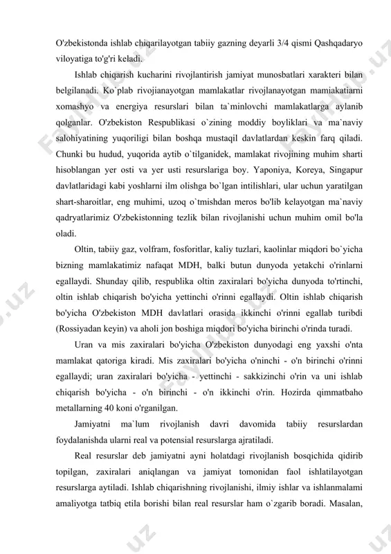 - o'n birinchi - o'n ikkinchi o'rin. hozirda qimmatbaho metallarning 40 koni o'rganilgan. jamiyatni ma`lum rivojlanish davri davomida tabiiy resurslardan foydalanishda ularni real va potensial resurslarga ajratiladi. real resurslar deb jamiyatni ayni holatdagi rivojlanish bosqichida qidirib topilgan, zaxiralari aniqlangan va jamiyat tomonidan faol ishlatilayotgan resurslarga aytiladi. ishlab chiqarishning rivojlanishi, ilmiy ishlar va ishlanmalami amaliyotga tatbiq etila borishi bilan real resurslar ham o`zgarib boradi. masalan, insonlarning u yoki bu sohani takomillashtirib borish jarayonida bir energetik resurslar boshqasiga almashtiriladi. masalan, sanoat korxonalari paydo bo'layotgan dastlabki davrlarda yonilg`i sifatida kit moyidan foydalanilgan. kitlarni ovlash sanoatni rivojlantirish uchun muhim hisoblansa-da, kitlarning keskin kamayib ketishiga sabab bo'ldi. shu bilan birga kitlarni ovlashni ta`minlash masalasi ham qiyinlashib bordi. energiya xomashyosini boshqa turiga almashtirish ehtiyoji tug'ildi. endi o'rmon yonilg'i resursi sifatida ishlatila boshlandi. bu hol ham o`rmonzorlar maydonining keskin kamayib ketishiga olib keldi. shuningdek, o'rmonlarni kesib ishlatish iqtisodiy jihatdan o`zini oqlamay qoldi. shundan so'ng avval ko`mir, so'ngra …