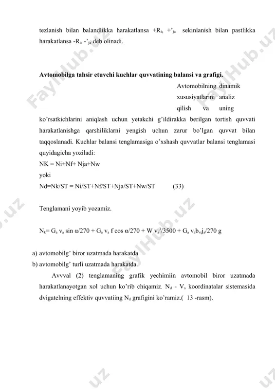 obillarning dinamikasini solishtirish mumkin emas. akademik ye.a. chudakov taklif etgan dinamik harakteristika garfigi ko’rsatilgan kamchiliklardan xoli, yahni tortish kuchi bilan xavoning qarshilik kuchi ayirmasining avtomobil og’irligi ga ga nisbati aftomobilning dinamik faktori deb ataladi va u quyidagicha ifodalanadi. da=rk- rw/ga= md ηt itr/rk gk – w va2/13 ga (34) daning qiymati avtomobilning konstro’qtsiyasiga bog’liq va uni har bir konkret model uchun aniqlash mumkin. kichik uzatmalarda rk ning qiymati katta va rw ning qiymati kichik bo’lganda dinamik faktorning qiymati katta bo’ladi. dinamik faktorni avtomobilning harakat sharoiti bilan bog’lash uchun kuchlar balansi tenglamasidagi rw ni tenglamaning chap tomoniga o’tkazamiz va ung tomondagi ifodani ga ga bulamiz, yahni: da=rψ+ rja/ga= ga ψ/gk + ga/g bvr ja/ga yoki da=ψ ja/g bvr (35) bu yerda bvr – aylanma harakatlanuvchi massalar tahsiri koeffitsenti. agar avtomobil tekis harakat kilsa, uning tezlanishi nolga teng bo’ladi, natijada avtomobilning dinamik faktori vamax tezlik bilan harakatlangandagi yo’lning umumiy qarshiligi ψvmax ga …