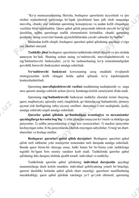 li rolini alohida ta’kidlash lozim. “ko‘p mutaxassislarning fikricha, boshqaruv qarorlarini tayyorlash va ijro etishni rejalashtirish jarayoniga bo‘lajak ijrochilarni ham jalb etish maqsadga muvofiq, chunki ular oldindan qarorning konsepsiyasi va undan kelib chiqadigan vazifalar bilan tanishadilar. qaror qabul qilish jarayonida ishtirok etuvchi bo‘lg‘usi ijrochilar, ushbu qarorlarga reallik elementlarini kiritadilar, chunki qarorning predmeti, uning rezervlari hamda qiyinchiliklaridan yaxshi xabardor bo‘ladilar”. shulardan kelib chiqib, boshqaruv qarorlari qabul qilishning quyidagi o‘ziga xos jihatlari mavjud: tashkiliy jihat boshqaruv qarorlarini tashkilotda ishlab chiqish va ijro etishda namoyon bo‘ladi. shuning uchun uning yo‘naltiruvchi, muvofiqlashtiruvchi va rag‘batlantiruvchi funksiyalari, ya’ni bu tushunchaning ko‘p tomonlamaligidan guvohlik beruvchi funksiyalari amalga oshiriladi. yo‘naltiruvchi funksiyasi korxonaning uzoq muddatli rivojlanish strategiyasidan kelib chiqqan holda qabul qilinadi, ko‘p topshiriqlarda konkretlashtiriladi. qarorning muvofiqlashtiruvchi vazifasi muddatning tasdiqlanishi va unga mos qarorni amalga oshirish uchun ijroviy harakatga kelish zaruriyatini ifoda etadi. qarorning rag‘batlantiruvchi funksiyasi tashkiliy choralar tizimi (buyruq, qaror, majburiyat), iqtisodiy omil, (taqdirlash, qo‘shimcha rag‘batlantirish), ijtimoiy qiymat (ish …