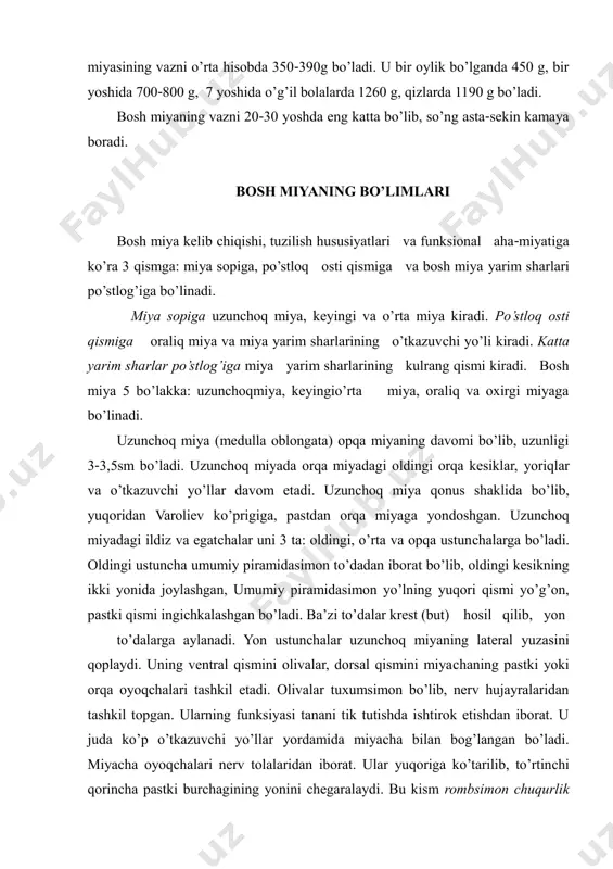 a 3 qismga: miya sopiga, po’stloq osti qismiga va bosh miya yarim sharlari po’stlog’iga bo’linadi. miya sopiga uzunchoq miya, keyingi va o’rta miya kiradi. po’stloq osti qismiga oraliq miya va miya yarim sharlarining o’tkazuvchi yo’li kiradi. katta yarim sharlar po’stlog’iga miya yarim sharlarining kulrang qismi kiradi. bosh miya 5 bo’lakka: uzunchoqmiya, keyingio’rta miya, oraliq va oxirgi miyaga bo’linadi. uzunchoq miya (medulla oblongata) opqa miyaning davomi bo’lib, uzunligi 3-3,5sm bo’ladi. uzunchoq miyada orqa miyadagi oldingi orqa kesiklar, yoriqlar va o’tkazuvchi yo’llar davom etadi. uzunchoq miya qonus shaklida bo’lib, yuqoridan varoliev ko’prigiga, pastdan orqa miyaga yondoshgan. uzunchoq miyadagi ildiz va egatchalar uni 3 ta: oldingi, o’rta va opqa ustunchalarga bo’ladi. oldingi ustuncha umumiy piramidasimon to’dadan iborat bo’lib, oldingi kesikning ikki yonida joylashgan, umumiy piramidasimon yo’lning yuqori qismi yo’g’on, pastki qismi ingichkalashgan bo’ladi. ba’zi to’dalar krest (but) hosil qilib, yon to’dalarga aylanadi. yon ustunchalar uzunchoq miyaning lateral yuzasini qoplaydi. uning ventral qismini olivalar, …