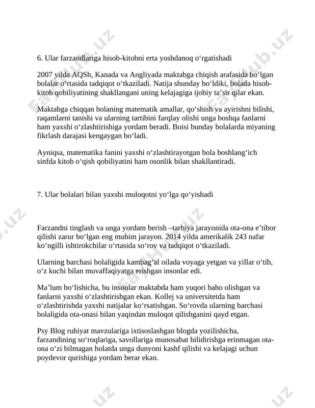 aydi – juda tez yuqadi. ruhshunoslar ham his-tuyg‘ularning odamdan odamga yuqishi haqida asoslangan dalillarni aytishadi. hayotda ham yaqin do‘stingiz xafa bo‘lsa, sizda ham shunday kayfiyat hukmron bo‘ladi. ayniqsa, farzandga onalarning kayfiyati tezroq yuqadi. agar onada bu holat muntazam davom etsa, farzand ham bir umrga tushkun kayfiyatli insonga aylanib qolishi mumkin. bu esa uning hayotda muvaffaqiyat qozonishiga bosh to‘siq bo‘lishi mumkin. 9. ular muvaffaqiyatsizlikka uchragan farzandini ham qo‘llab-quvvatlashadi . bolani yoshlik chog‘idagi xatolari uchun kechirish – unga bundan to‘g‘ri xulosa chiqarish uchun imkon berish, deganidir. bolangiz xato qilsa, siz uning to‘g‘ri xulosa chiqarishini o‘ylang va quvoning. muvaffaqiyat ham marraga erishish uchun qilingan sa’y-harakat, omadsizlikning natijasidir. stenford universiteti ruhshunosi kerol dvek yillar davomida bu masalani o‘rganib boradi. uning xulosalariga ko‘ra, bolalar muvaffaqiyat haqida ikki xil o‘ylashadi. birinchi xil o‘ylovchilar nazarida harakat qilish, bu – hayotni o‘zgartirish uchun emas. shunchaki, u ota-onadan meros aql-zakovat va omadni ishga solish va ularning ishonchlarini oqlash uchun …