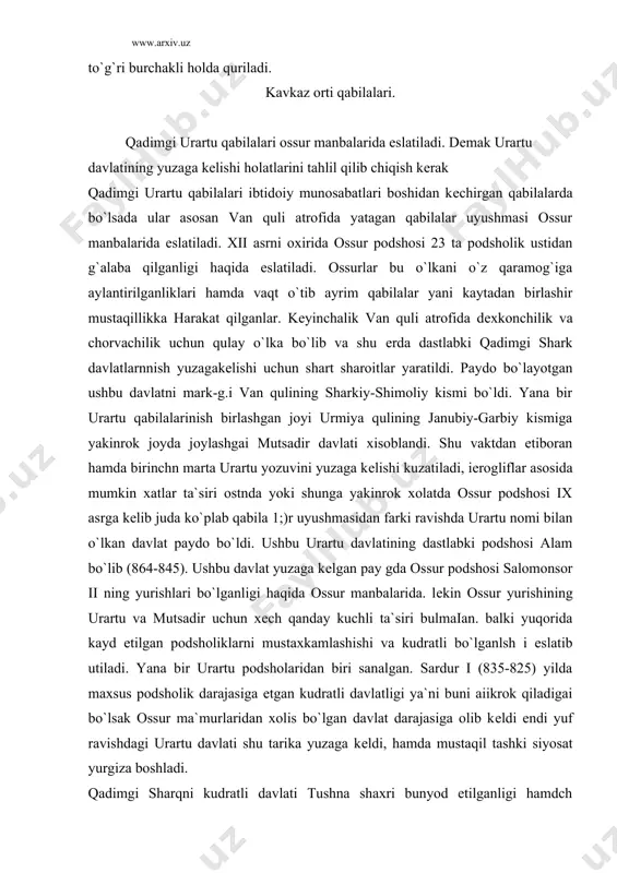 boshladi. qadimgi sharqni kudratli davlati tushna shaxri bunyod etilganligi hamdch g`еrdagi kuchli tot dеvorlar bilan uralgan kal`ani bunyod etilishidan ham bilsa bo`ladi. chunki ko`pdab mayda o`lkalar birlashdi. yakka xokimyat qul ostiga shuning uchun sardur1 podsholarni nomi bilan barcha podsholiklardan soliklar yulikkanligi ma`lum. yana bir jixatdan sardur i davridagi barcha yozuvlar ossur tilida bo`lgan bo`lsa, un.chsh vorislari davrida barcha yozuvlar urartu tilida yozildi. ya`ni ozgina (ossur yozuvini o`zgartirilgan holati edi xolos. poytaxti tushpa bo`lgan ushbu davlat chеgaralari urmiya quligacha borib еtdi. ikkinchi urartu podsholaridan xisoblangan mukatsira urartuga karam davlat hisoblanadi. endi barcha urartu qabilalarining markazi birlashuvi ryu bеra boshladi. ko`plab qabilalar yigindisidan paydo bo`layotgan ushbu davlat o`z ichki tizimnni mustaxkamlash uchun idеologik kurol bo`lib xizmat qiladigan uchta xudodan foyd^^andi. osmon xudosi-xoldi, sigir xudosi -tеyshati, va kuyosh xudosi-shivini xisoblanrchi mutsadir diniy markazlardan biri xisoblanib xoldi xudosi exrama shu еrda kuril di. hamda ko`plab in`om etilgan mablaglar shu еrga olib kеlinardi. bundan tashkari …
