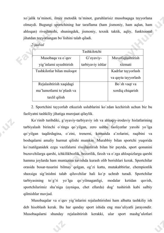 jismoniy, ham aqlan, ham ahloqan) rivojlanishi, shuningdek, jismoniy, texnik taktik, aqliy, funktsional jihatdan tayyorlangan bo`lishini talab qiladi. 2-jadval tashkilotchi musobaqa va o`quv yig’inlarni uyushtirish g’oyaviy-tarbiyaviy ishlar muvofiqlashtirish xizmati tashkilotlar bilan muloqot kadrlar tayyorlash va qayta tayyorlash rejalashtirish xaqidagi ma’lumotlarni to`plash va taxlil qilish bo`sh vaqt va xordiq chiqarish 2. sportchini tayyorlab etkazish uslublarini ko`zdan kechirish uchun biz bu faoliyatni tashkiliy jihatiga murojaat qilaylik. ko`rinib turibdiki, g’oyaviy-tarbiyaviy ish va ahloqiy-irodaviy hislatlarining tarbiyalash birinchi o`ringa qo`yilgan, zero ushbu faoliyatlar yaxshi yo`lga qo`yilgan taqdirdagina, o`zini, trenerni, komanda a’zolarini, raqibini va boshqalarni amaliy hurmat qilishi mumkin. murabbiy bilan sportchi yuqorida ko`rsatilganidek ezgu vazifalarni rivojlantirish bilan bir paytda, sport qonunini buzuvchilarga qarshi, ichkilikbozlik, bezorilik, faxsh va o`zga ahloqsizlarga qarshi hamma joylarda ham muntazam ravishda kurash olib borishlari kerak. sportchilar orasida bosar-tusarini bilmay qolgan, og’zi katta, mutakabbirlar, chempionlik shaxsiga sig’inishni talab qiluvchilar hali ko`p uchrab turadi. sportchilar tarbiyasining to`g’ri yo`lga qo`yilmaganligi, modalar ketidan quvish, sportchilarimiz sha’niga …