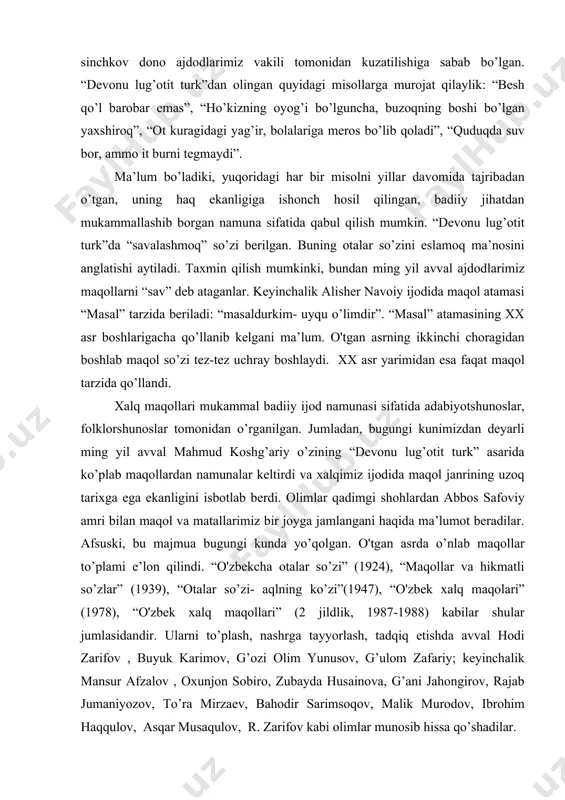 judga kelishida birorta ibratli voqea ro’y bergan va bu voqea o’ta zukko, sinchkov dono ajdodlarimiz vakili tomonidan kuzatilishiga sabab bo’lgan. “devonu lug’otit turk”dan olingan quyidagi misollarga murojat qilaylik: “besh qo’l barobar emas”, “ho’kizning oyog’i bo’lguncha, buzoqning boshi bo’lgan yaxshiroq”, “ot kuragidagi yag’ir, bolalariga meros bo’lib qoladi”, “quduqda suv bor, ammo it burni tegmaydi”. ma’lum bo’ladiki, yuqoridagi har bir misolni yillar davomida tajribadan o’tgan, uning haq ekanligiga ishonch hosil qilingan, badiiy jihatdan mukammallashib borgan namuna sifatida qabul qilish mumkin. “devonu lug’otit turk”da “savalashmoq” so’zi berilgan. buning otalar so’zini eslamoq ma’nosini anglatishi aytiladi. taxmin qilish mumkinki, bundan ming yil avval ajdodlarimiz maqollarni “sav” deb ataganlar. keyinchalik alisher navoiy ijodida maqol atamasi “masal” tarzida beriladi: “masaldurkim- uyqu o’limdir”. “masal” atamasining xx asr boshlarigacha qo’llanib kelgani ma’lum. o'tgan asrning ikkinchi choragidan boshlab maqol so’zi tez-tez uchray boshlaydi. xx asr yarimidan esa faqat maqol tarzida qo’llandi. xalq maqollari mukammal badiiy ijod namunasi sifatida adabiyotshunoslar, folklorshunoslar …
