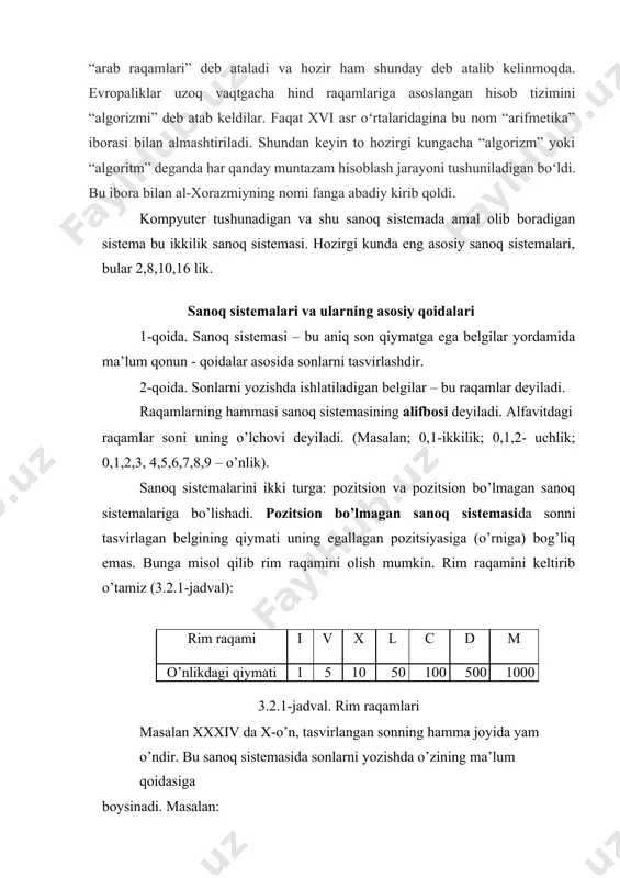 i oʻtganligi uchun ular “arab raqamlari” deb ataladi va hozir ham shunday deb atalib kelinmoqda. evropaliklar uzoq vaqtgacha hind raqamlariga asoslangan hisob tizimini “algorizmi” deb atab keldilar. faqat xvi asr oʻrtalaridagina bu nom “arifmetika” iborasi bilan almashtiriladi. shundan keyin to hozirgi kungacha “algorizm” yoki “algoritm” deganda har qanday muntazam hisoblash jarayoni tushuniladigan boʻldi. bu ibora bilan al-xorazmiyning nomi fanga abadiy kirib qoldi. kompyuter tushunadigan va shu sanoq sistemada amal olib boradigan sistema bu ikkilik sanoq sistemasi. hozirgi kunda eng asosiy sanoq sistemalari, bular 2,8,10,16 lik. sanoq sistemalari va ularning asosiy qoidalari 1-qoida. sanoq sistemasi – bu aniq son qiymatga ega belgilar yordamida ma’lum qonun - qoidalar asosida sonlarni tasvirlashdir. 2-qoida. sonlarni yozishda ishlatiladigan belgilar – bu raqamlar deyiladi. raqamlarning hammasi sanoq sistemasining alifbosi deyiladi. alfavitdagi raqamlar soni uning o’lchovi deyiladi. (masalan; 0,1-ikkilik; 0,1,2- uchlik; 0,1,2,3, 4,5,6,7,8,9 – o’nlik). sanoq sistemalarini ikki turga: pozitsion va pozitsion bo’lmagan sanoq sistemalariga bo’lishadi. pozitsion …