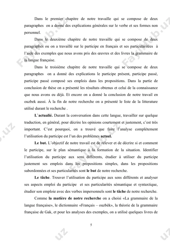 ans les propositions. dans la partie de conclusion de thèse on a présenté les résultats obtenus et celui de la connaissance que nous avons eu déjà. et encore on a donné la conclusion de notre travail en ouzbek aussi. à la fin de notre recherche on a présenté le liste de la litterature utilisé durant le recherche . l`actualié. durant la conversation dans cette langue, travailler sur quelque traduction, en général, pour décrire les opinions courtement et justement, c’est très important. c’est pourquoi, on a trouvé que faire l’analyse complétement l’utilisation du participe est l’un des problèmes actuel. le but. l’objectif de notre travail est de relever et de décrire si et comment le participe, sur le plan sémantique à la formation de la situation. identifier l’utilisation du participe aux sens différents, étudier à utiliser du participe justement ses emplois dans les propositions simples, dans les propositions subordonnées et ses …