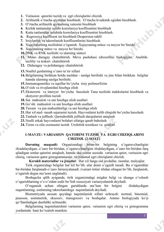 di: organizmdagi biron-bir belgining o’zgaruvchanligini ifoadalaydigan, o’zaro bir-biridan, o’zgaruvchanligini ifodalaydigan, o’zaro bir-biridan farq qiladigan sonlar qatorini aniqlash, hamda shu sonlar asosida variasion qator, variasion egri chiziq, variasion qator gistogrammasini va binomal egri chiziqlarni chizish. kerakli materiallar va jixozlar. har xil fanga oid javdallar, rasmlar, mulyajlar. tirik organizidagi belgilar har xil bo’lib, ular doim o’zgarib turadi. bu o’zgarishlar bir-biridan farqlanadi-o’zaro fariasiyalanadi. (variari-lotini tilidan olingan bo’lib, farqlanish, o’zgarish degan ma’noni anglatadi). boshqacha qilib aytganda, tirik organizmdagi miqdor belgi va shunga o’xshash o’zgarishlarning o’z-o’zidan sodir bo’lish xususiyati variasiyalanish deyiladi. o’raganish uchun olingan guruhlarda ma’lum bir belgini ifodalaydigan raqamlarning, sonlarning takrorlanishiga taqsimlanish deyiladi. biometriyada asosan quyidagi taqsimlanish xillari uchraydi: normal, binomial, puasson, asimmetrik, eksessiv, transgressiv va boshqalar. ammo biologiyada ko’p qo’llaniladigan dastlabki uchtasidir. belgilarning taqsimlanishini variasion qator, variasion egri chiziq va gistogramma yordamida ham ko’rsatish mumkin. misol: quyidagi samarqand qishloq xo’jalik instituti o’quv-tajriba xo’jaligi sutchilik fermasidagi qora-ola zotli sigirlarning har bir boshidan bir kunda …