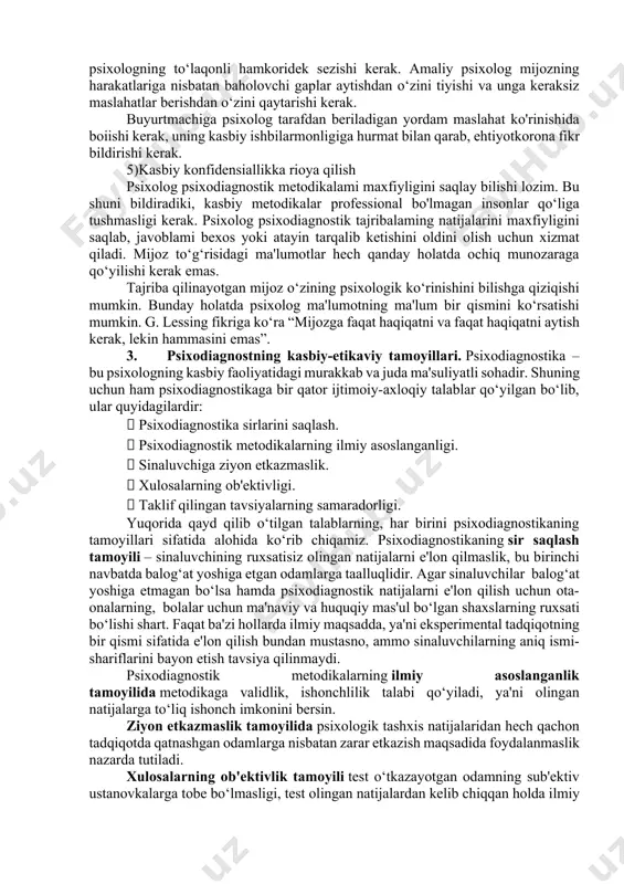 pi psixolog o‘z ish faoliyatini avvalo buyurtmachining foydasidan kelib chiqqan holda olib boradi. lekin shu bilan birga zarar yetkazmasiik prinsipiga amal qiladi, u yoki bu darajada amaliy tajribalarga qo‘shilgan mijozlar mas’uliyat sezishi kerak. ko‘pgina psixologik jarayonlar orqaga qaytmasligini nazarda tutisb kerak. gippokrat tomondan tuzilgan bu zarar yetkazish etikaviy qoida nafaqat shifokorlar, psixologlar uchun ham juda muhim. psixologning olib borgan psixologik jarayonlari insonning sog‘ligiga, jamiyatdagi o‘miga, qiziqishlariga zarar yetkazmasligi lozim. bundan tashqari, psixologik tahlil javoblaridan xabari bor insonlar ham tekshiriluvchiga zarar yetkazmasliklarini ta'minlash zarur. buning uchun psixolog o‘z takliflarini shakllantirib, ularni saqlanishini tartibga soladi. 3)obyektivlik prinsipi psixolog har qanday insonga nisbatan boshqacha qarashga yo‘l qo‘ya olmaydi. har qanday sharoitda ham obyektiv bo‘lish, boshqalar fikri ta'siriga tushmasligi kerak. tajriba olib borilayotgan insonning yuridik va jamoatdagi o‘mi, boshqalaming unga nisbatan ijobiy yoki salbiy qarashiari psixolog fikriga ta'sir etmasiigi lozim. ish davomida olingan javoblar har doim ilmiy asoslangan, tekshirilgan va har tomonlama o‘ylab ko£rilgan …
