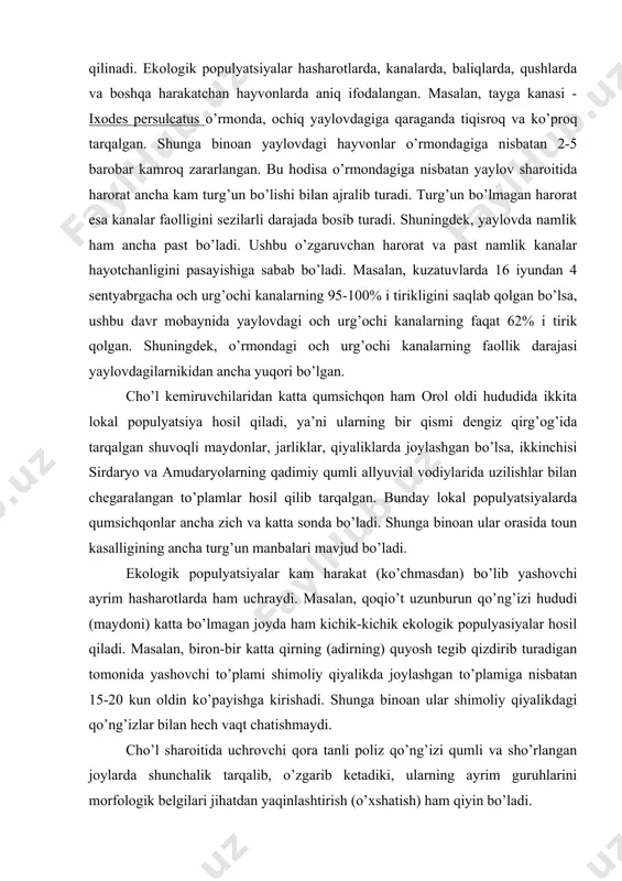 opulyatsiyalar kam harakat (ko’chmasdan) bo’lib yashovchi ayrim hasharotlarda ham uchraydi. masalan, qoqio’t uzunburun qo’ng’izi hududi (maydoni) katta bo’lmagan joyda ham kichik-kichik ekologik populyasiyalar hosil qiladi. masalan, biron-bir katta qirning (adirning) quyosh tegib qizdirib turadigan tomonida yashovchi to’plami shimoliy qiyalikda joylashgan to’plamiga nisbatan 15-20 kun oldin ko’payishga kirishadi. shunga binoan ular shimoliy qiyalikdagi qo’ng’izlar bilan hech vaqt chatishmaydi. cho’l sharoitida uchrovchi qora tanli poliz qo’ng’izi qumli va sho’rlangan joylarda shunchalik tarqalib, o’zgarib ketadiki, ularning ayrim guruhlarini morfologik belgilari jihatdan yaqinlashtirish (o’xshatish) ham qiyin bo’ladi. hayvonlarning ko’pgina ekologik populyatsiyalari morfo-fiziologik xususiyatlari bilan ham o’zaro farq qiladi. masalan, janubiy saxalin qirg’og’idagi hududning biotoplarida yashovchi ikki tur mollyuskalar quruqlikka shunchalik chidamli bo’lib qoladiki, bunday xususiyatni boshqa optimal sharoitda yashovchi mollyuskalar ushbu salbiy omilda yashay olmaydi. turli chuchuk suvli ko’llarda yashovchi losossimon ryapushka balig’i bir-biridan o’sish tezligi, o’lchami va voyaga yetish vaqti bilan farq qiladi. shunday qilib, hayvonlarda ekologik populyasiyalarning turli-tuman bo’lishi, turning ekologik muhit …