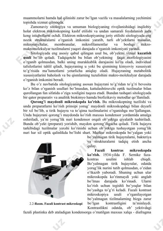 ro-makromolekulyar tuzilmalarni yuqori darajada o’rganish imkoniyati yaratdi. sitologiyada eng asosiy qabul qilingan usul bu, ob’yektni vizual kuzatish usuli bo’lib qoladi. tadqiqotchi bu bilan ob’yektning faqat morfologiyasini o’rganib qolmasdan, balki uning murakkablik darajasini ko’ra oladi, individual tafsilotlarini tahlil qiladi, hujayraning u yoki bu qismining kimyoviy xususiyati to’g’risida ma’lumotlarni yetarlicha aniqlay oladi. hujayraning metabolitik xususiyatlarini baholash va bu qismlarning tuzulishini makro-molekulyar darajada o’rganish imkonini beradi. bu o’z navbatida sitologiyaning asosan hujayrani to’g’ridan to’g’ri bevosita ko’z bilan o’rganish usullari bo’lmasdan, kattalashtiruvchi optik tuzilmalar bilan qurollangan fan sifatida o’ziga xosligini taqoza etadi. bundan tashqari sitologiyada bir qator preparativ va analitik biokimyo hamda biofizikaviy metodlar qo’llaniladi. qorong’i maydonli mikroskopda ko’rish. bu mikroskopning tuzilishi va unda preparatlarni ko’rish prinsipi yorug’ maydonli mikroskopdagi bilan deyarli bir xil bo’lib, u tirik hujayra va to’qima tuzilmalarini o’rganishga mo’ljallangan. unda hujayrani qorong’i maydonda ko’rish maxsus kondensor yordamida amalga oshiriladi, ya’ni yorug’lik nuri kondensor orqali ob’yektga qiyalatib tushiriladi. bunda ob’yekt (preparat) …