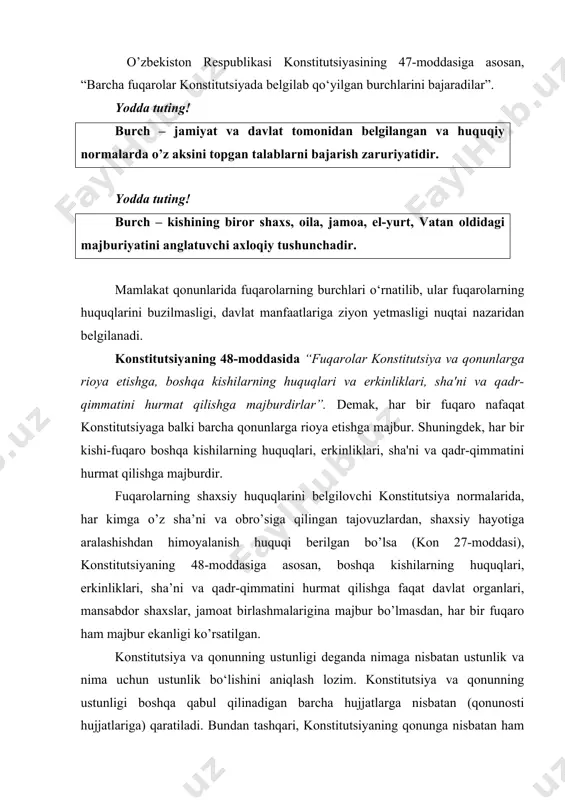 huquqlari va erkinliklari, sha'ni va qadr-qimmatini hurmat qilishga majburdirlar”. demak, har bir fuqaro nafaqat konstitutsiyaga balki barcha qonunlarga rioya etishga majbur. shuningdek, har bir kishi-fuqaro boshqa kishilarning huquqlari, erkinliklari, sha'ni va qadr-qimmatini hurmat qilishga majburdir. fuqarolarning shaxsiy huquqlarini belgilovchi konstitutsiya normalarida, har kimga o’z sha’ni va obro’siga qilingan tajovuzlardan, shaxsiy hayotiga aralashishdan himoyalanish huquqi berilgan bo’lsa (kon 27-moddasi), konstitutsiyaning 48-moddasiga asosan, boshqa kishilarning huquqlari, erkinliklari, sha’ni va qadr-qimmatini hurmat qilishga faqat davlat organlari, mansabdor shaxslar, jamoat birlashmalarigina majbur bo’lmasdan, har bir fuqaro ham majbur ekanligi ko’rsatilgan. konstitutsiya va qonunning ustunligi deganda nimaga nisbatan ustunlik va nima uchun ustunlik bo‘lishini aniqlash lozim. konstitutsiya va qonunning ustunligi boshqa qabul qilinadigan barcha hujjatlarga nisbatan (qonunosti hujjatlariga) qaratiladi. bundan tashqari, konstitutsiyaning qonunga nisbatan ham ustunligi mavjud. konstitutsiyaning qonunga nisbatan ustunligi deganda, boshqa birorta qonun, ularning normalari konstitutsiyaga zid bo‘lmasligi, qonunning ustunligi deganda esa, boshqa birorta qonunosti hujjatlarining qonunga zid kelmasligi tushuniladi. qabul qilinadigan har …