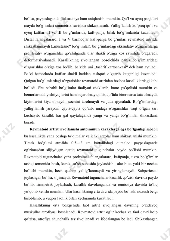 q yo’qolib ketishi mumkin. ular kasallikning erta davrida paydo bo’lishi noxush belgi hisoblanib, u yuqori faollik bilan kechganida kuzatiladi. kasallikning erta bosqichida faol artrit rivojlangan davrning o’zidayoq muskullar atrofiyasi boshlanadi. revmatoid artrit og’ir kechsa va faol davri ko’p qo’zisa, atrofiya shunchalik tez rivojlanadi va ifodalangan bo’ladi. shikastlangan bo’g’imlar harakatini bajarishda ishtirok etuvchi yaqin muskullar atrofiyaga uchraydi. kaftda kaft muskullari, i va v barmoq harakatida ishtirok etuvchi muskullar, bo’g’imlarning yoyilishida ishtirok etuvchi muskullar, masalan, bilak bo’g’imi shikastlanganda bilak muskullari, tizza bo’g’imi shikastlanganda son oldingi guruh muskullari atrofiyasi kuzatiladi. keyinchalik muskul tonuslari o’zgaradi. muskullarda yana revmatoid miozitni kuzatish mumkin. revmatoid tenosinovit, tendinit rivojlanishi mumkin. ba’zi hollarda paylar uzilib ketishi ham mumkin. ba’zida bo’g’imlar harakat qilganda qirsillagan tovush eshitiladi. kasallik uzoq kechganda kamqonlik rivojlanganligi va teri kapillarlari tonusi o’zgarganligi tufayli terining rangparligi kuzatiladi. kaft va barmoqlar uchi terisi ko’kimtir-to’q pushtirangda bo’ladi. shikastlangan bo’g’imlar, ayniqsa, kaftlar terisi quruq, rangpar, yupqalashgan bo’ladi. shu joylarda pigmentatsiya, …