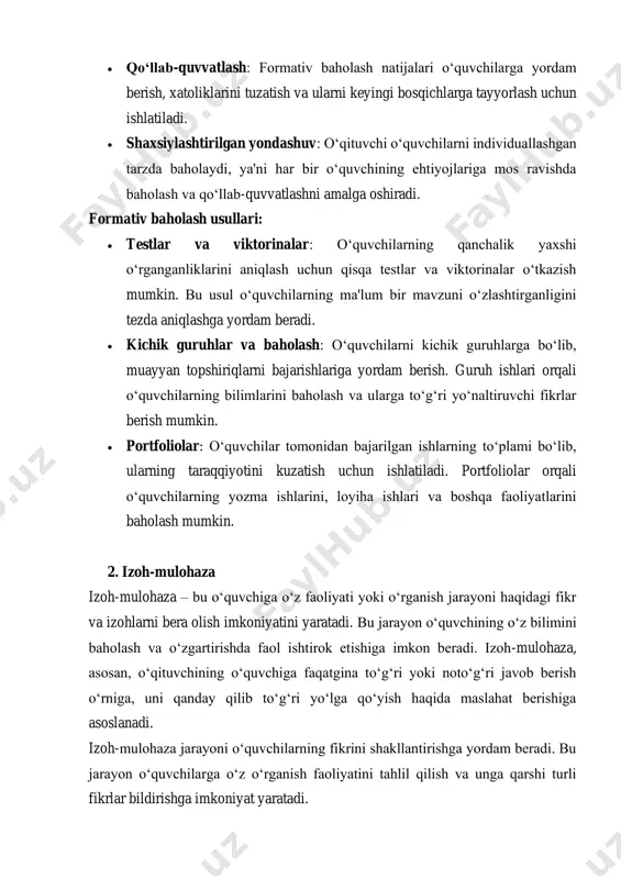 atlashni amalga oshiradi. formativ baholash usullari: • testlar va viktorinalar: o‘quvchilarning qanchalik yaxshi o‘rganganliklarini aniqlash uchun qisqa testlar va viktorinalar o‘tkazish mumkin. bu usul o‘quvchilarning ma'lum bir mavzuni o‘zlashtirganligini tezda aniqlashga yordam beradi. • kichik guruhlar va baholash: o‘quvchilarni kichik guruhlarga bo‘lib, muayyan topshiriqlarni bajarishlariga yordam berish. guruh ishlari orqali o‘quvchilarning bilimlarini baholash va ularga to‘g‘ri yo‘naltiruvchi fikrlar berish mumkin. • portfoliolar: o‘quvchilar tomonidan bajarilgan ishlarning to‘plami bo‘lib, ularning taraqqiyotini kuzatish uchun ishlatiladi. portfoliolar orqali o‘quvchilarning yozma ishlarini, loyiha ishlari va boshqa faoliyatlarini baholash mumkin. 2. izoh-mulohaza izoh-mulohaza – bu o‘quvchiga o‘z faoliyati yoki o‘rganish jarayoni haqidagi fikr va izohlarni bera olish imkoniyatini yaratadi. bu jarayon o‘quvchining o‘z bilimini baholash va o‘zgartirishda faol ishtirok etishiga imkon beradi. izoh-mulohaza, asosan, o‘qituvchining o‘quvchiga faqatgina to‘g‘ri yoki noto‘g‘ri javob berish o‘rniga, uni qanday qilib to‘g‘ri yo‘lga qo‘yish haqida maslahat berishiga asoslanadi. izoh-mulohaza jarayoni o‘quvchilarning fikrini shakllantirishga yordam beradi. bu jarayon o‘quvchilarga o‘z o‘rganish …