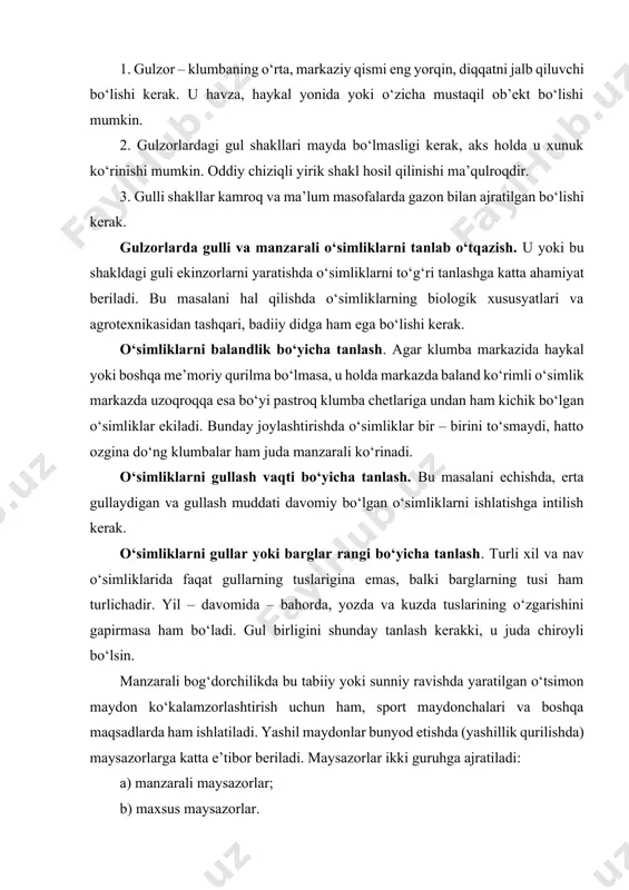 alb qiluvchi bo‘lishi kerak. u havza, haykal yonida yoki o‘zicha mustaqil ob’ekt bo‘lishi mumkin. 2. gulzorlardagi gul shakllari mayda bo‘lmasligi kerak, aks holda u xunuk ko‘rinishi mumkin. oddiy chiziqli yirik shakl hosil qilinishi ma’qulroqdir. 3. gulli shakllar kamroq va ma’lum masofalarda gazon bilan ajratilgan bo‘lishi kerak. gulzorlarda gulli va manzarali o‘simliklarni tanlab o‘tqazish. u yoki bu shakldagi guli ekinzorlarni yaratishda o‘simliklarni to‘g‘ri tanlashga katta ahamiyat beriladi. bu masalani hal qilishda o‘simliklarning biologik xususyatlari va agrotexnikasidan tashqari, badiiy didga ham ega bo‘lishi kerak. o‘simliklarni balandlik bo‘yicha tanlash. agar klumba markazida haykal yoki boshqa me’moriy qurilma bo‘lmasa, u holda markazda baland ko‘rimli o‘simlik markazda uzoqroqqa esa bo‘yi pastroq klumba chetlariga undan ham kichik bo‘lgan o‘simliklar ekiladi. bunday joylashtirishda o‘simliklar bir – birini to‘smaydi, hatto ozgina do‘ng klumbalar ham juda manzarali ko‘rinadi. o‘simliklarni gullash vaqti bo‘yicha tanlash. bu masalani echishda, erta gullaydigan va gullash muddati davomiy bo‘lgan o‘simliklarni ishlatishga intilish kerak. o‘simliklarni gullar …