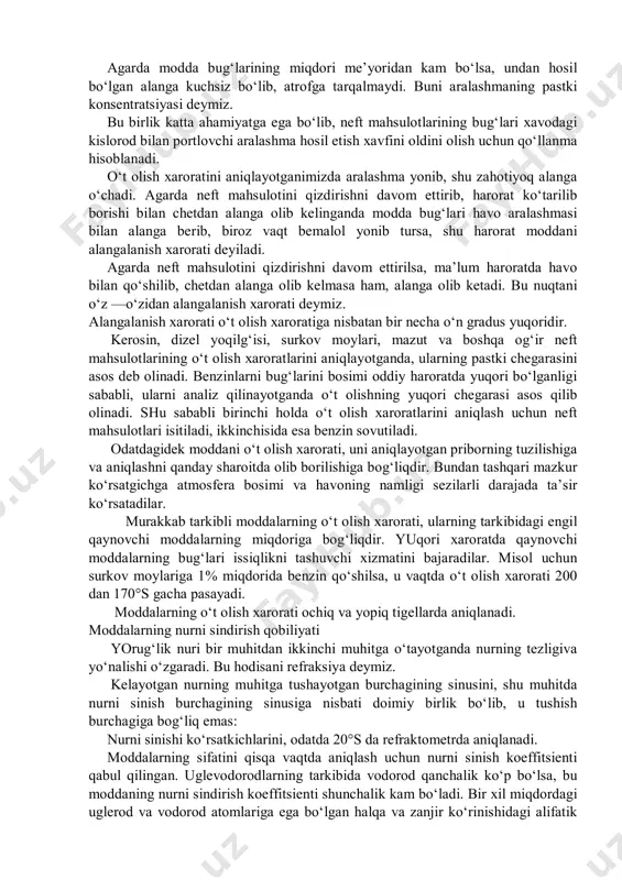 quyuqlashadi va so‘ngra kristallga tushadi. quyuqlashish jarayoni boshlanishi xavfli hisoblanadi, chunki bu vaqtda parafinlarning kristallari xali qattiq tusni olmagan bo‘lishiga qaramay, neft mahsuloti o‘zining harakatchanligini kamaytiradi, filtrlarga tiqilib qolishi va trubalarda probka hosil qilishi mumkin. shu sababli neft mahsulotlarini qotish xaroratini bilish muhim ahamiyatga ega. neft mahsulotlarni tarkibidagi parafinlar kristallga tusha boshlaganida, mahsulot xiralana boshlaydi. bu xaroratni xiralanish (pomutnenie) xarorati deymiz. buning uchun sovutilayotgan mahsulotni tiniq rangli mahsulot bilan taqqoslab oddiy ko‘z bilan aniqlanadi. probirkaga solib sovutilayotgan neft mahsulotini probirkani 45°s ga qiyshaytirilganda uning sathi o‘zgarmasa, bu xaroratni qotish xarorati deymiz. o‘t olish, alangalanish va o‘z - o‘zidan alangalanish xarorati neft mahsulotini bug‘lariga chetdan alanga olib kelinganda havodagi kislorod bilan yonuvchi aralashma hosil qiladigan xaroratni o‘t olish xarorati deymiz. bu alanga qisqa muddatda yonib, keyin o‘chadi. modda bug‘larining ma’lum miqdordagi konsentratsiyasigina havodagi kislorod bilan birga o‘t oluvchi aralashma hosil qiladi. shu sababli moddaning konsentratsiyasini yuqori va pastki chegaralari birligi qabul …