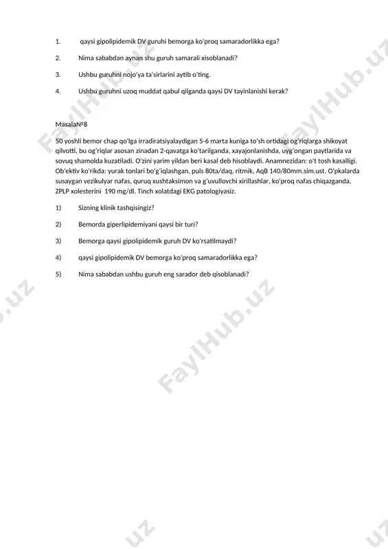 nojo'ya ta'sirlarini aytib o'ting. 4. ushbu guruhni uzoq muddat qabul qilganda qaysi dv tayinlanishi kerak? masala№8 50 yoshli bemor chap qo'lga irradiratsiyalaydigan 5-6 marta kuniga to'sh ortidagi og’riqlarga shikoyat qilvotti, bu og’riqlar asosan zinadan 2-qavatga ko'tarilganda, xayajonlanishda, uyg’ongan paytlarida va sovuq shamolda kuzatiladi. o'zini yarim yildan beri kasal deb hisoblaydi. anamnezidan: o't tosh kasalligi. ob'ektiv ko'rikda: yurak tonlari bo'g’iqlashgan, puls 80ta/daq, ritmik, aqb 140/80mm.sim.ust. o'pkalarda susaygan vezikulyar nafas, quruq xushtaksimon va g’uvullovchi xirillashlar, ko'proq nafas chiqazganda. zplp xolesterini 190 mg/dl. tinch xolatdagi ekg patologiyasiz. 1) sizning klinik tashqisingiz? 2) bemorda giperlipidemiyani qaysi bir turi? 3) bemorga qaysi gipolipidemik guruh dv ko'rsatilmaydi? 4) qaysi gipolipidemik dv bemorga ko'proq samaradorlikka ega? 5) nima sababdan ushbu guruh eng sarador deb qisoblanadi?