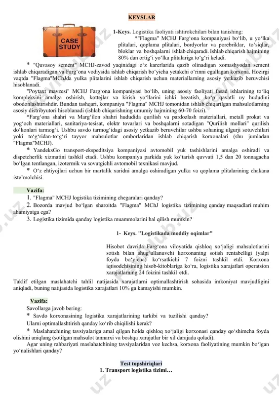 hosil bo‘ladigan moddiy oqimlarning xususiyatlari. 2. tijorat logistikasida axborot texnologiyalaridan foydalanish qonuniyatlari. 3. so‘nggi paytlarda quyidagi so‘zlar tarqaldi: "kim ma’lumotga ega bo‘lsa, u dunyoga egalik qiladi". biroq, logistik yondashuv nuqtayi nazaridan, shunchaki ma’lumotga ega bo‘lish hech narsa qilmaydi. nima uchun? 4. savdoda logistika tizimlarining o‘ziga xos xususiyatlari va xususiyatlari. 5. logistika tizimining chegarasini belgilash muammosi. 6. o‘zbekiston respublikasida tijorat logistikasini rivojlantirish muammolari va uni takomillashtirishning asosiy yo‘nalishlari. 7. muayyan savdo korxonasi misolida mikrologik tizimning umumiy xususiyatlari. 3. vaziyatli vazifalarni bajarish: keyslar 1-keys. logistika faoliyati ishtirokchilari bilan tanishing: *"flagma" mchj farg‘ona kompaniyasi bo‘lib, u yo‘lka plitalari, qoplama plitalari, bordyorlar va porebriklar, to‘siqlar, bloklar va boshqalarni ishlab chiqaradi. ishlab chiqarish hajmining 80% dan ortig‘i yo‘lka plitalariga to‘g‘ri keladi. · "quvasoy sement" mchj-zavod yaqinidagi o‘z karerlarida qazib olinadigan xomashyodan sement ishlab chiqaradigan va farg‘ona vodiysida ishlab chiqarish bo‘yicha yetakchi o‘rinni egallagan korxona. hozirgi vaqtda "flagma"mchjda yulka plitalarini ishlab chiqarish uchun materiallarning asosiy yetkazib …