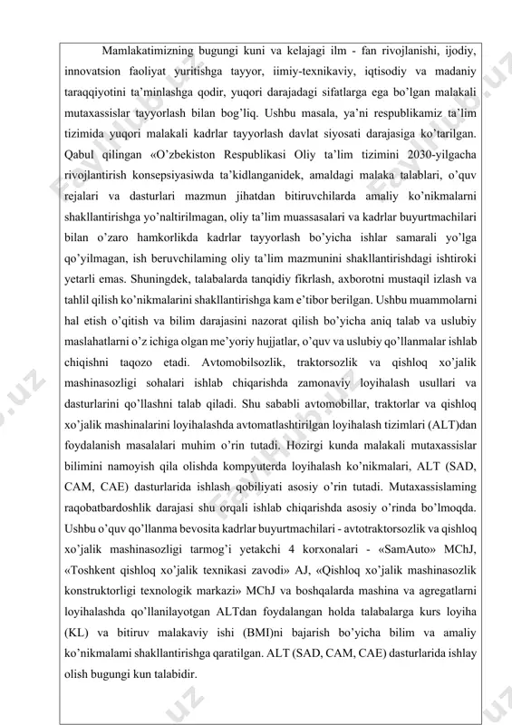 igi tarmog’i yetakchi 4 korxonalari - «samauto» mchj, «toshkent qishloq xo’jalik texnikasi zavodi» aj, «qishloq xo’jalik mashinasozlik konstruktorligi texnologik markazi» mchj va boshqalarda mashina va agregatlarni loyihalashda qo’llanilayotgan altdan foydalangan holda talabalarga kurs loyiha (kl) va bitiruv malakaviy ishi (bmi)ni bajarish bo’yicha bilim va amaliy ko’nikmalami shakllantirishga qaratilgan. alt (sad, cam, cae) dasturlarida ishlay olish bugungi kun talabidir. chunki alt har qanday loyihalash jarayoni vaqtini yuz martalab qisqartiradi, ishlab chiqarish samaradorligini oshiradi. ushbu o’quv qo’llanmaning asosiy maqsadi 5310700 -elektr mexanikasi, elektr texnikasi va elektr texnologiyalari ta’lim yo’nalishi talabalarida bitiruv malakaviy ishini to’g’ri va sifatli tayyorlash jarayonlarida alt (cad, cam, cae) dasturlaridan foydalanishning juda keng imkoniyatlarini ko’rsatishdan iborat. asosiy qism men bozorqulov jamol o’ktamovich hozirgi kunda islom karimov nomidagi toshkent davlat texnika universiteti talabasiman. men iv-kurs bitiruv amaliyotini “geologiya fanlar universitetida (gfu)” da o’tadim. bitiruv amaliyotimiz 2023- yilning 3- aprelidan 2023-yilning 29 – apreliga qadar 28 kun mobaynida bo’ldi. u yerda …