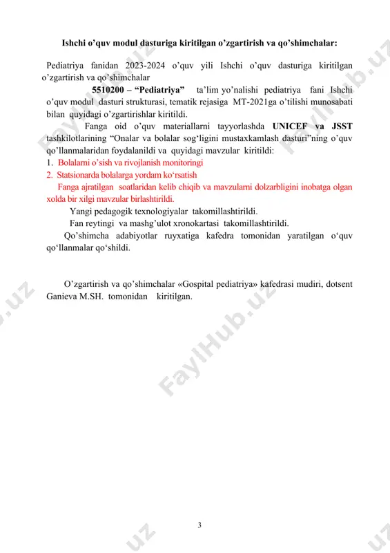 kasalliklari propedevtikasi modullari nazariy zamin bo’lib xizmat qiladi. pediatriya moduli keyinchalik terapiya, xirurgiya, asab kasalliklari, epidemiologiya, bolalar yuqumli kasalliklari modullari uchun nazariy zamin bo’lib xizmat qiladi. modul dasturi o’zbekiston respublikasi davlat ta’lim standarti va pediatriya ishi ta’lim yo’nalishi malaka talablariga asoslangan holda tuzilgan. mazkur modul dasturi mavzulari tibbiyot oliy ta’lim muassasalarining bakalavriat bosqichining klinik modullarining dastur mavzulari bilan uzviy bog‘liq holda yaratiladi. 2. o’quv modulining maqsad va vazifalari 2.1. modulning maqsadi –talabalarni kichik va katta yoshdagi bolalarda uchraydigan klassik ko’rinishidagi patologiyalarga birlamchi tashxis qo’yish, asoratlarni aniqlash, ushbu kasaliklarni to’g‘ri davolash bo’yicha bilim va ko’nikmalarni shakillantirishdir. 2.2.modulning vazifalari: -kasallikning etiologiyasi, patogenezi, klinik xususiyatlari, asoratlari bo’yicha bilimlarni shakllantirish. – o’rganilayotgan patalogiyaning davolash tamoyillarini o’rgatish; – ushbu kasalliklarni asosiy klinik, laborator va instrumental diagnostik ko’rsatkichlarini tahlil qilishni o’rgatish. – anamnez yig‘ish, klinik ko’ruv o’tkazish, tekshirish rejasini tuzish, taxminiy va yakuniy tashxis qo’yishni o’rgatish; – kasallik tarixini to’ldirish, kundalik va epikriz yozishni o’rgatish; – …
