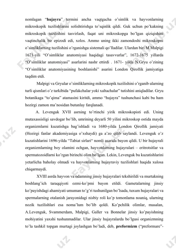 ulare”-animalkulistlar), qolganlari esa tuxum hujayraning ichida (“ovium”-ovistlar) bo’lg`usi organizmning uni hamma organlari bilan to’la tashkil topgan mayda murtagi joylashgan deb hisobladilar. binobarin, bu bilan ular individual taraqqiyotni qism va organlar kattaligini ortib borishiga tenglashtirdilar. xviii asr o’rtalarida preformistlar orasida “joylab qo’yish nazariyasi” tarqaldi. bunga binoan eng birinchi urg’ochining tuxumdoniga, u yaratilgan vaqtda, barcha keyingi avlodlarning murtaklari joylab qo’yilgan bo’ladi. hatto italiya olimi antonio vallisneri (1661-1730) momo havoning tuxumdonida o’tgan, hozirgi yashayotgan va kelgusi avlodlarning hammasini tayyor murtaklari joylab qo’yilgan deb hisobladi. bu nazariyaga qarshi o’laroq, epigenezning (epigenezis- keyin kelib chiqmoq) tarafdorlari fikricha butun qism va organlar embrional taraqqiyot jarayonida yangidan kelib chiqadilar. epigenez nazariyasining asoschisi va yirik namoyondasi peterburg fanlar akademiyasining a’zosi kaspar fridrix volf edi. u 1759-yilda 26 yoshida “kelib chiqish nazariyasi” nomli asar yozib, dissertatsiya yoqladi. volfning hayvonlarning embrional taraqqiyoti ustidagi ishlari, turlarning o’zgarmasligini ko’rsatuvchi dalillardan biri sifatida foydalanilgan preformizm nazariyasining asossizligini ishonarli qilib ko’rsatib berdi. lekin, k.volfning …