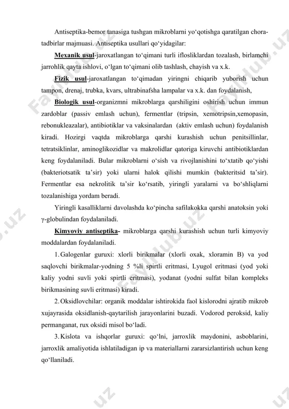 h-qaytarilish jarayonlarini buzadi. vodorod peroksid, kaliy permanganat, rux oksidi misol bo‘ladi. 3. kislota va ishqorlar guruxi: qo‘lni, jarroxlik maydonini, asboblarini, jarroxlik amaliyotida ishlatiladigan ip va materiallarni zararsizlantirish uchun keng qo‘llaniladi. bunga pervomur (81ml,85 % chumoli kislotasiq171 ml 33% vodorod peroksid), bor kislotasining 2-3 % li suvli eritmasi, kalsiylangan soda, nashatir spirti, natriy ishkori kabilar. 4. og‘ir metall tuzlari guruxi: kuchli bakteritsid ta’sirga ega bulib, rezina perchatkalar va jarroxlik ipini zararsizlantirishda keng ishlatiladi. sulema (1: 1000 simob xlorid suvli eritmasi), kumush nitrat (5-10% li eritmasi), ksiroform (3-10% malxam mazi va upasi) ishlatiladi. 5. spirtlar guruxi: etil spirti amaliyotda keng qo‘llaniladi. 70% lisi yuqori bakteritsid ta’sirga ega bo‘lib, jarroxlik maydoni, asboblar, qulni, ipni tozalash uchun ishlatiladi. 6. aldegidlar guruxi: formaaldegid- gazsimon modda, suvda yaxshi eruvchan, 40% li eritmasi-formalin insrumentlar, drenajlar, qo‘lqoplarni zararsizlantirishda ishlatiladi. 7. bo‘yoqlar va nitrofuranlar: brilliant yashili 0,1-2%li spirtli eritmasi yiringli yallig‘lanishlarda sirtga, metilen ko‘kining 1-2% li spirtli eritmasi kuyganda …