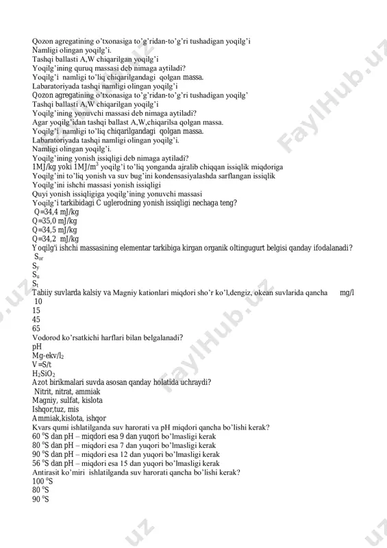 to’liq chiqarilgandagi qolgan massa. labaratoriyada tashqi namligi olingan yoqilg’i. namligi olingan yoqilg’i. yoqilg’ining yonish issiqligi deb nimaga aytiladi? 1mj/kg yoki 1mj/m 3 yoqilg’i to’liq yonganda ajralib chiqqan issiqlik miqdoriga yoqilg’ini to’liq yonish va suv bug’ini kondensasiyalashda sarflangan issiqlik yoqilg’ini ishchi massasi yonish issiqligi quyi yonish issiqligiga yoqilg’ining yonuvchi massasi yoqilg’i tarkibidagi c uglerodning yonish issiqligi nechaga teng? q=34,4 mj/kg q=35,0 mj/kg q=34,5 mj/kg q=34,2 mj/kg yoqilg'i ishchi massasining elementar tarkibiga kirgan organik oltingugurt belgisi qanday ifodalanadi? sor sy su st tabiiy suvlarda kalsiy va magniy kationlari miqdori sho’r ko’l,dengiz, okean suvlarida qancha mg/l 10 15 45 65 vodorod ko’rsatkichi harflari bilan belgalanadi? ph mg-ekv/l2 v=s/t h2sio2 azot birikmalari suvda asosan qanday holatida uchraydi? nitrit, nitrat, ammiak magniy, sulfat, kislota ishqor,tuz, mis ammiak,kislota, ishqor kvars qumi ishlatilganda suv harorati va ph miqdori qancha bo’lishi kerak? 60 o s dan ph – miqdori esa 9 dan yuqori bo’lmasligi kerak 80 o s …
