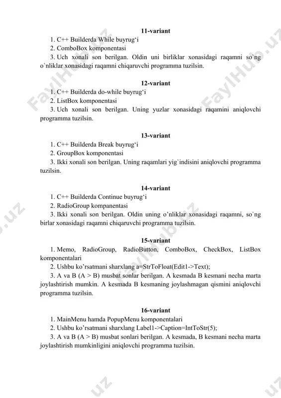 l hajmining to’liq kilobaytlarda ifodalovchi programma tuzilsin. (1kb=1024 bayt) 18-variant 1. bitbtn komponenti, tspeedbutton, tnotebook, ttabbednotebook komponentalari 2. memo kompanentasi; 3. og`irlik m kilogramda berilgan. undagi to`liq tonnalar sonini aniqlovchi programma tuzilsin. (1t=1000kg) 19-variant 1. tmaskedit, toutline, tstringgrid, tdrawgrid, timage, komponentalari; 2. ushbu ko’rsatmani sharxlang memo1->lines->add(edit1->text); 3. uzunlik l santimetrda berilgan. undagi to`liq metrlar sonini aniqlovchi programma tuzilsin. (1m=100sm) 20-variant 1. tshape, tbevel, theader, tscrollbox komponentalari; 2. stringgrid komponentasi 3. koeffisentlari berilgan, chiziqli tenglamalar sistemasi yechimlarini aniqlaydigan programma tuzilsin. ; ; 21-variant 1. borland c++ builder 6 dasturlash muhitining komponentalar palitrasi 2. ushbu turlar haqida yozing int, float; 3. a, b, c koeffisentlari berilgan, kvadrat tenglamaning diskriminanti noldan katta bo`lsa uning yechimlarini aniqlaydigan programma tuzilsin. ; ; ; 22-variant 1. c++ builder komponentalarning xususiyatlari (properties). 2. ushbu ko’rsatmani sharxlang label1->caption=booltostr(true); 3. a va b koeffisentlari berilgan, chiziqli tenglamaning yechimini (x ni) aniqlaydigan programma tuzilsin. 23-variant 1. c++ builder komponentalarning xodisalari …