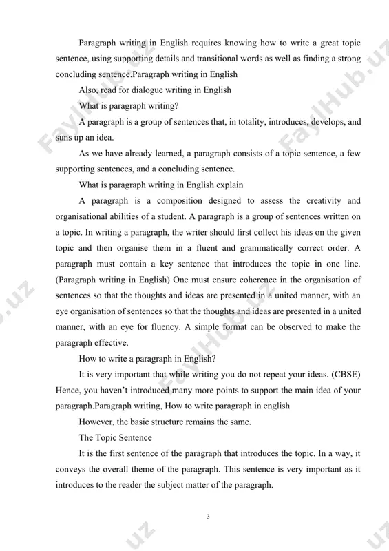 ou do not repeat your ideas. (cbse) hence, you haven’t introduced many more points to support the main idea of your paragraph.paragraph writing, how to write paragraph in english however, the basic structure remains the same. the topic sentence it is the first sentence of the paragraph that introduces the topic. in a way, it conveys the overall theme of the paragraph. this sentence is very important as it introduces to the reader the subject matter of the paragraph. a top sentence needs to catch readers’ attention in order to make them want to continue to read. the topic sentence should also give readers an idea of what is to follow. the supporting sentences these sentences are used to support the main idea stated in the topic sentence. these sentences are used to elaborate on what the topic sentence says in brief. they give more information about the main idea …