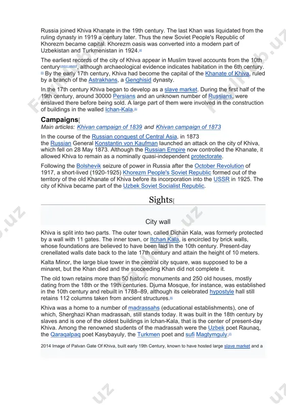 comes from the word khwarezm, altered by borrowing into turkic as khivarezem, then shortened to khiva. history[ further information: khanate of khiva and khwarezm in the early part of its history, the inhabitants of the area came from iranian stock and spoke an eastern iranian language called khwarezmian. turks replaced the iranian ruling-class in the 10th century a.d., and the region gradually turned into an area with a majority of turkic speakers. russia joined khiva khanate in the 19th century. the last khan was liquidated from the ruling dynasty in 1919 a century later. thus the new soviet people's republic of khorezm became capital. khorezm oasis was converted into a modern part of uzbekistan and turkmenistan in 1924.[4] the earliest records of the city of khiva appear in muslim travel accounts from the 10th century[citation needed], although archaeological evidence indicates habitation in the 6th century.[5] by the early 17th century, …