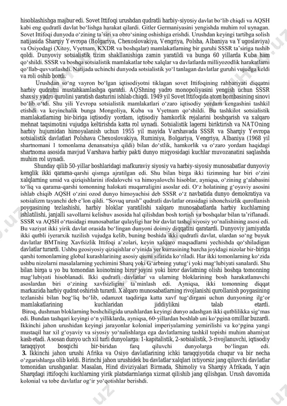 uchun anglo-amerika ittifoqini tuzishga chaqirdi. sovet ittifoqi o‘z navbatida natsizm bilan kurashishda va xalqaro sahnada dunyoviy sotsialistik tizimni yaratishdagi mavqeini mustahkamlashdagi yutuqlarini ko‘rib chiqardi. g‘olib davlatlarning qattiq qarama-qarshiligi natijasida 1947-1949 yillarda okkupatsion germaniyasida ikki davlat - germaniya demokratik respublikasi (gdr) va germaniya federativ respublikasi (gfr)ni paydo bo‘lishiga olib keldi. dunyoning bo‘linishi aniq chizgilarni oldi. keyingi yillarda aqsh boshchiligidagi g‘arb mamlakatlari sovet ittifoqi munosabatida “kuchlar mavqeidan” siyosat o‘zaniga doir bir necha tadbirlar o‘tkazishdi. ular ichida eng muhimi dunyo bo‘ylab “kommunizmga qarshi salib yurishi” ga boshchilik qilgan trumen doktrinasi (1947 yil) yevropa mamlakatlariga iqtisodiy yordam dasturi - marshall rejasining tadbiq etilishi (1948-1952 yy), atlantika harbiy siyosiy bloki - nato (1949 y)ning tuzilishi va shunga o‘xshash osiyodagi bloklar (seato, sento, anzyus) shular jumlasidan. dunyoviy antikommunizmning qurilishi bevosita urushdan so‘ng iqtisodiy va harbiy-siyosiy munosabatlarda eng qudratli sanalib aqshga asoslangan edi. amerikalik boshliqlar ikkinchi jahon urushi tugashining 1- kunlaridan aqshning dunyo hamjamiyatidagi ildam o‘rnini mustahkamlashga …