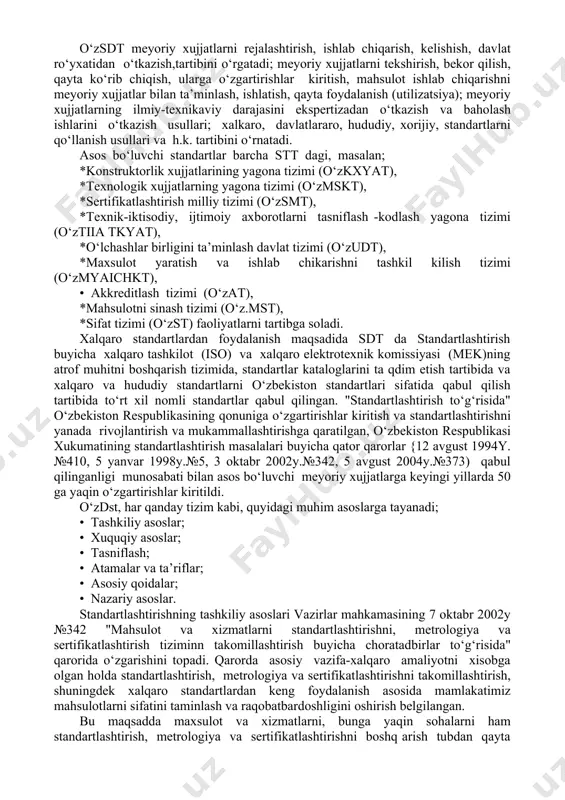 dbirlar amalga oshirilmoqda. bu maqsadlarda standartlashtirish xalqaro amalyotini xisobga olgan holda o‘z sdtni takomillashtirish bo‘yicha 2010 yilgacha mo‘ljallangan konsepsiya va konsepsiyani amalga oshirish bo‘yicha dastur ishlab chiqildi. o‘zsdg asos bo‘luvchi standartlariga standartlashtirish xalqaro amaliyotiga muvofiqo‘zgartirishlar kiritilmoqda. 3. o‘zbekistonda standartlashtirishning davlat tizimi. o‘zbekiston standartlashtirish davlat tizimi (o‘z.sdt) standartlashtirish tarmoqlararo tizimi (stt) ning tasnifi bo‘yicha 1-klassga kiradi. stt alohida guruhlarga birlashtirilgan, tarmoqlararo tashkiliy- metodik va umumtexnikaviy asos bo‘luvchi meyoriy xujjatlarmajmuidan iborat. o‘z.sdt, standartlashtirishning asosiy vazifasidan kelib chiqqan holda, faoliyatning barcha sohalarida tartibga,tushirishga qaratilgan ilmiy-texnikaviy faoliyat sifatida standartlashtirish ishlarining o‘zini tashkillashtirish va o‘tkazish tartibini belgilaydi. bunda o‘zsdt, tizim sifatida, umumiy holda, "bir-biri bilan munosabatda va aloqada bo‘lgan, ma’lum bir butunlikni, harakatda yagonalikni tashkil etuvchi elementlarni ma’lum tartibi yoki to‘plami" tizim ta’rifidan kelib chiqadi. demak, o‘zsdt "ma’lum butunlik, yagonalikdan" iborat bo‘lib, faqat "harakatda", ya’ni doimiy va muttasil ravishda mukammallanish, rivojlanish, dolzarblanish sharoitlarida ishlaydi. o‘zsdt meyoriy xujjatlarni rejalashtirish, ishlab chiqarish, kelishish, davlat ro‘yxatidan o‘tkazish,tartibini o‘rgatadi; …